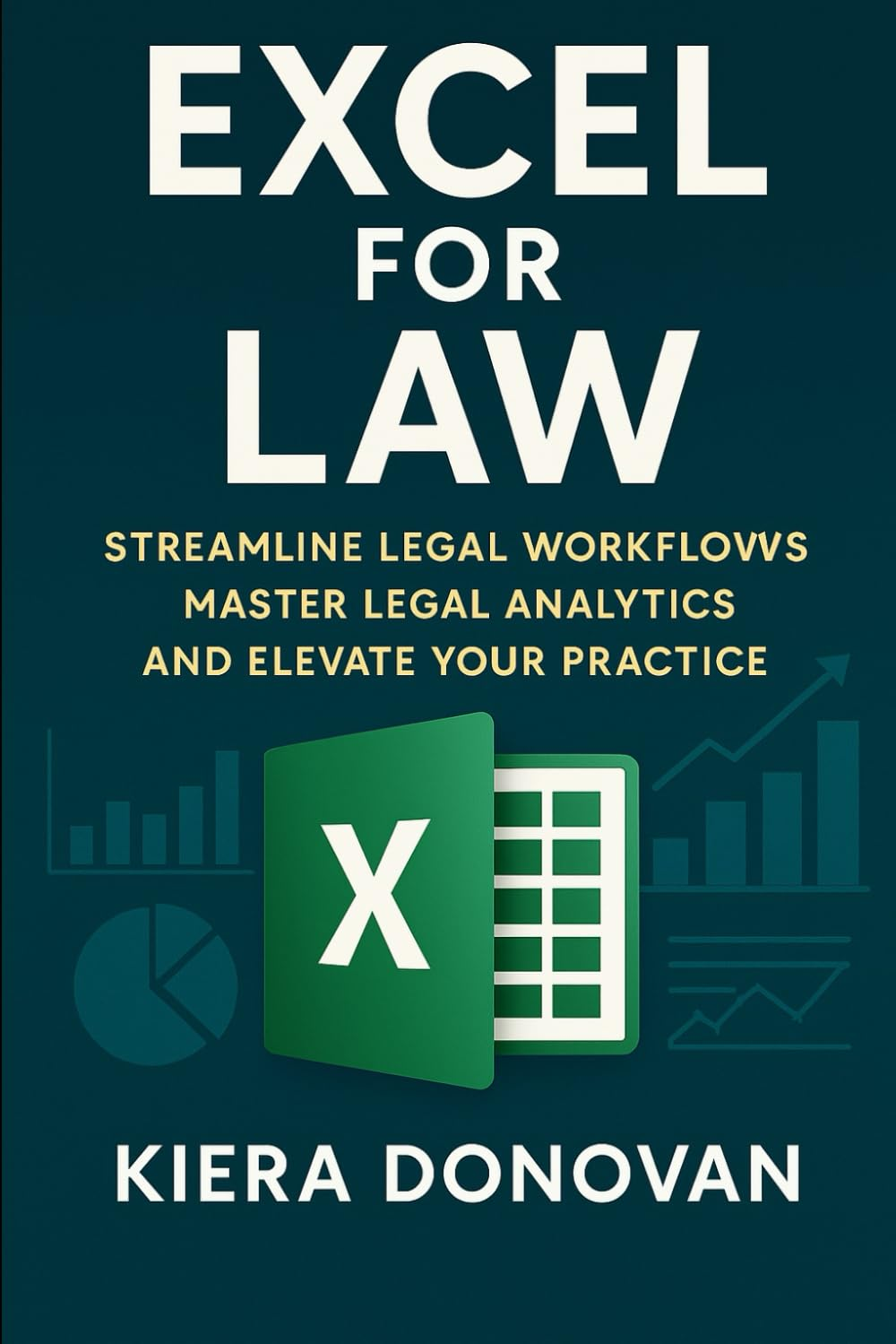 Excel for Law: Streamline Legal Workflows, Master Legal Analytics, and Elevate Your Practice image number 1