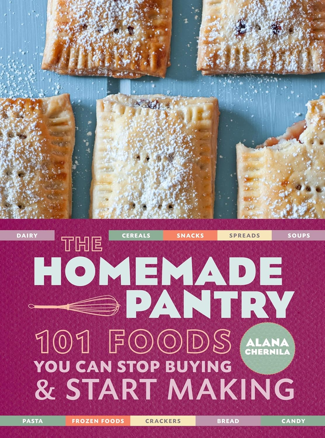 Homemade Pantry, The: 101 Foods You Can Stop Buying and Start Making: a Cookbook