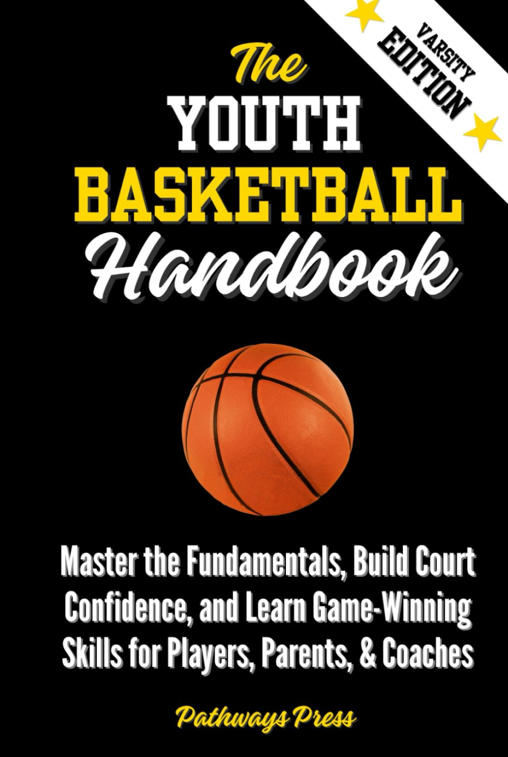 The Youth Basketball Handbook: Master the Fundamentals, Build Court Confidence, and Learn Game-Winning Skills for Players, Parents, & Coaches: Practical Steps to Become a Profitable Business Owner