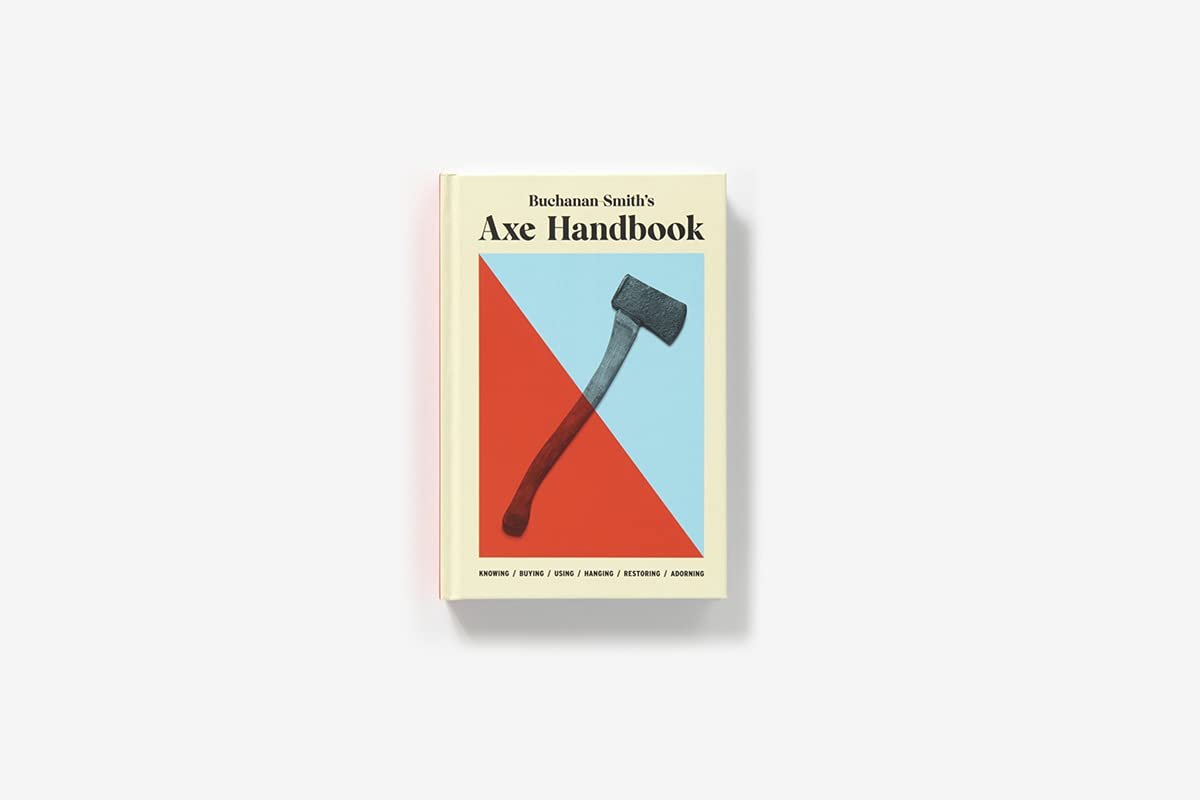 Buchanan-Smith&rsquo;S Axe Handbook:Knowing, Buying, Using, Hanging, Restoring & Adorning image number 2