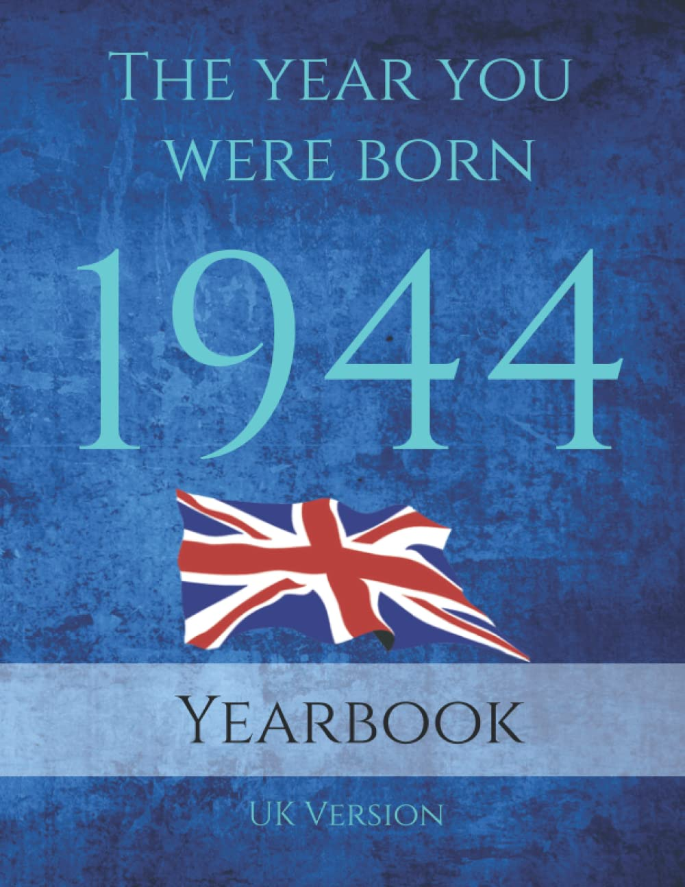 The Year You Were Born 1944 UK: 1944 UK Yearbook. a Book Full of Interesting Facts and Trivia over Many Topics Including UK Events, Adverts, Movies, Music and Much More.