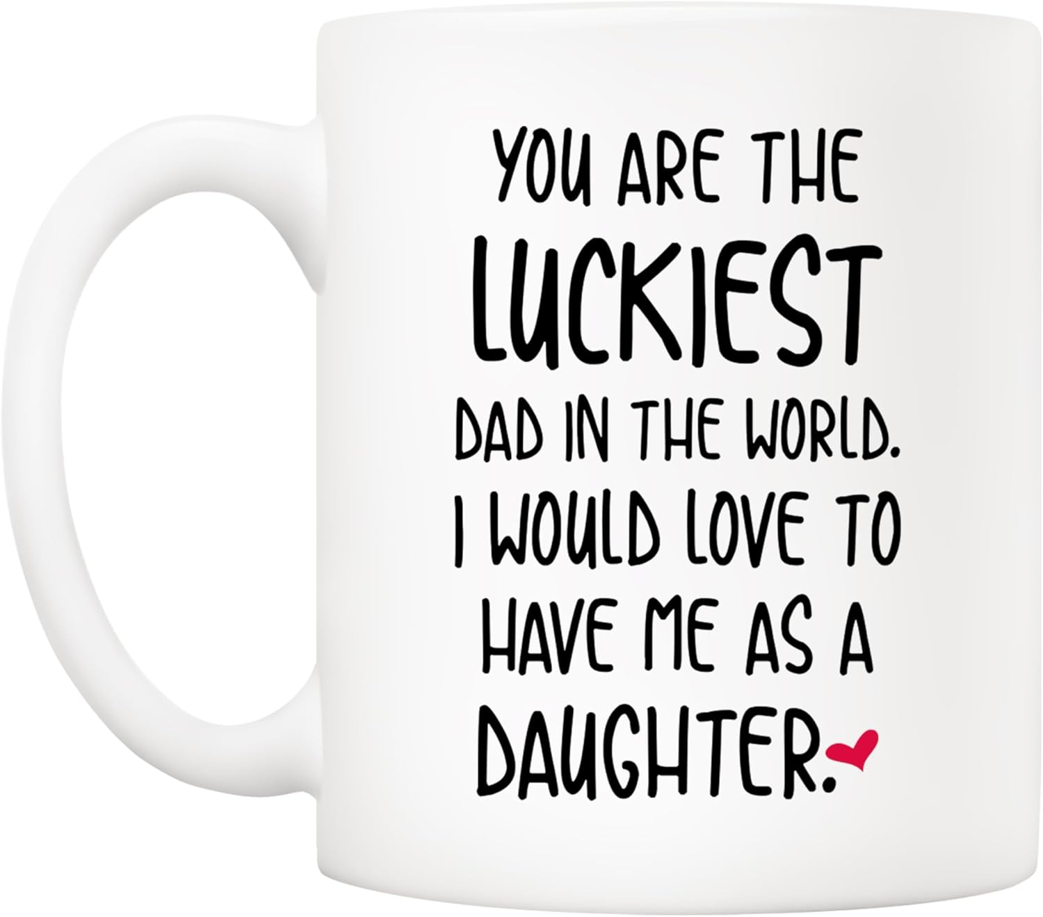 5Aup Funny Father'S Day Dad Christmas, You Are the Luckiest Dad in the World I Would Love to Have Me as a Daughter Coffee Mug, Father Gifts from Daughter 11 Oz image number 4