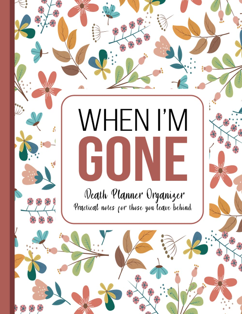 When I'M Gone: Death Planner Organizer, Practical Notes for Those You Leave behind - Soft Cover, Mate Finish 8.5 X 11 in (21.59 X 27.94 Cm)
