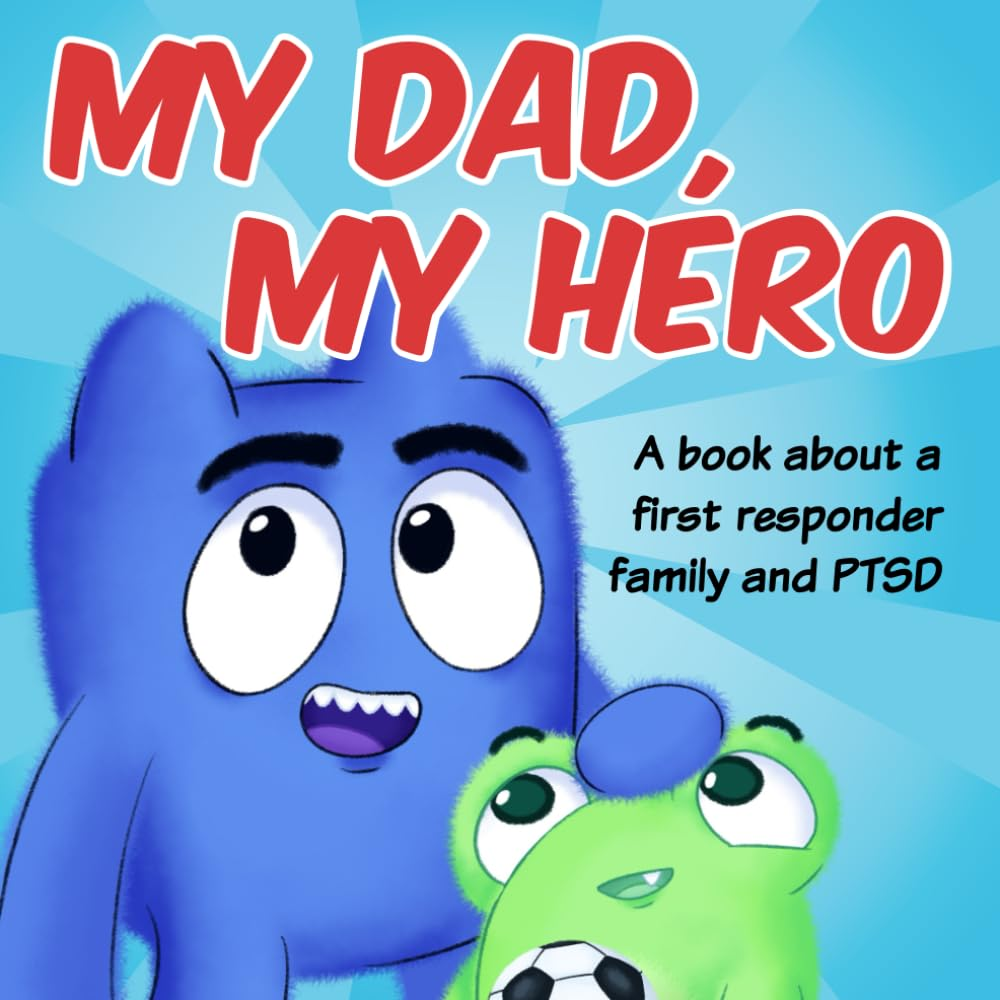 My Dad, My Hero: a Book about a First Responder Family and PTSD