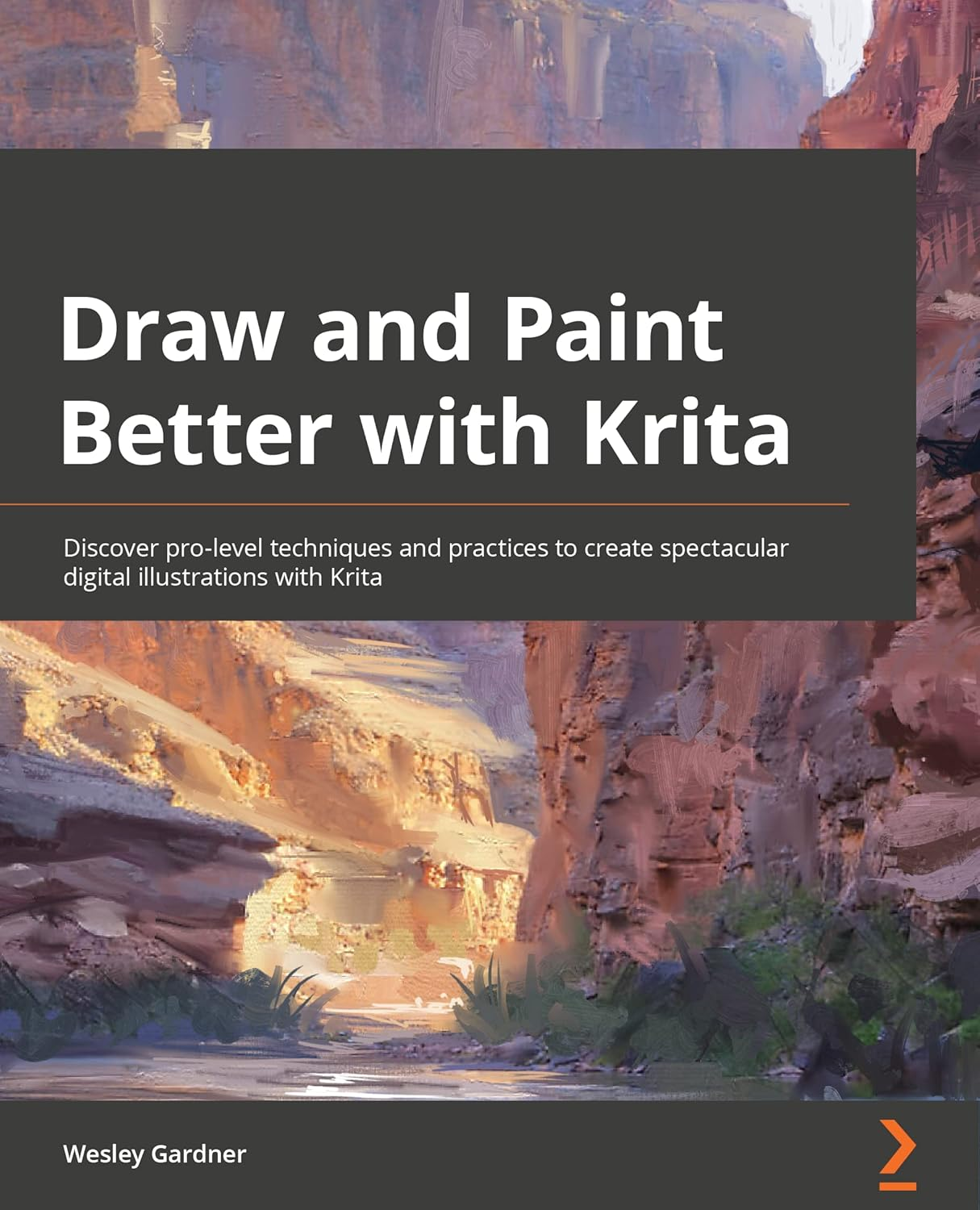 Draw and Paint Better with Krita: Discover Pro-Level Techniques and Practices to Create Spectacular Digital Illustrations with Krita