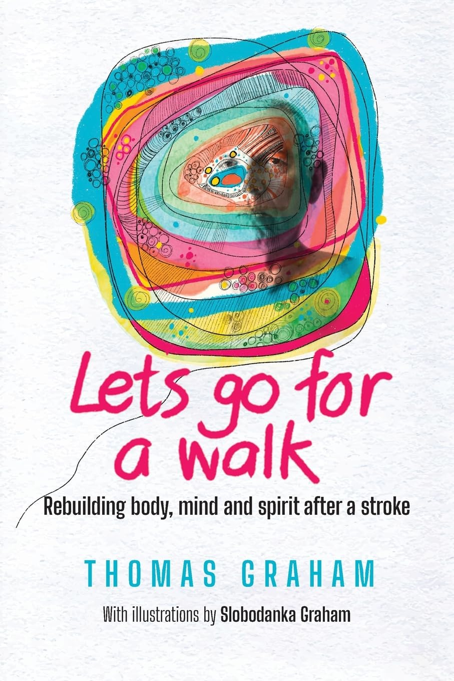 Let'S Go for a Walk: Rebuilding Body, Mind and Spirit after a Stroke image number 1
