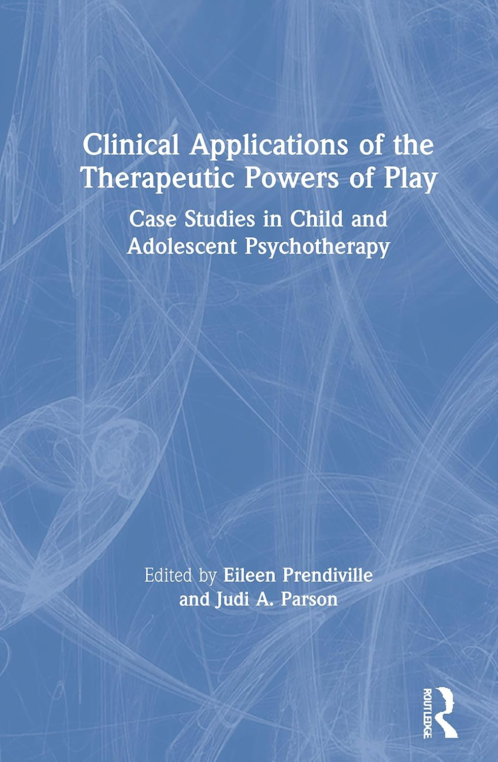Clinical Applications of the Therapeutic Powers of Play: Case Studies in Child and Adolescent Psychotherapy