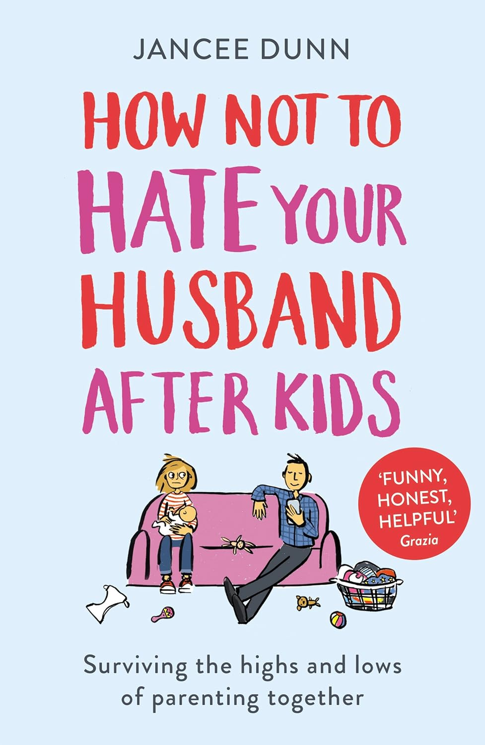 How Not to Hate Your Husband after Kids: Surviving the Highs and Lows of Parenting Together