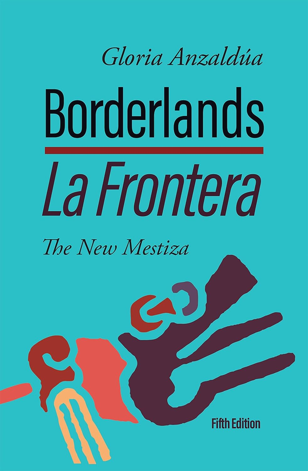 Borderlands / La Frontera: the New Mestiza 5Th Edition