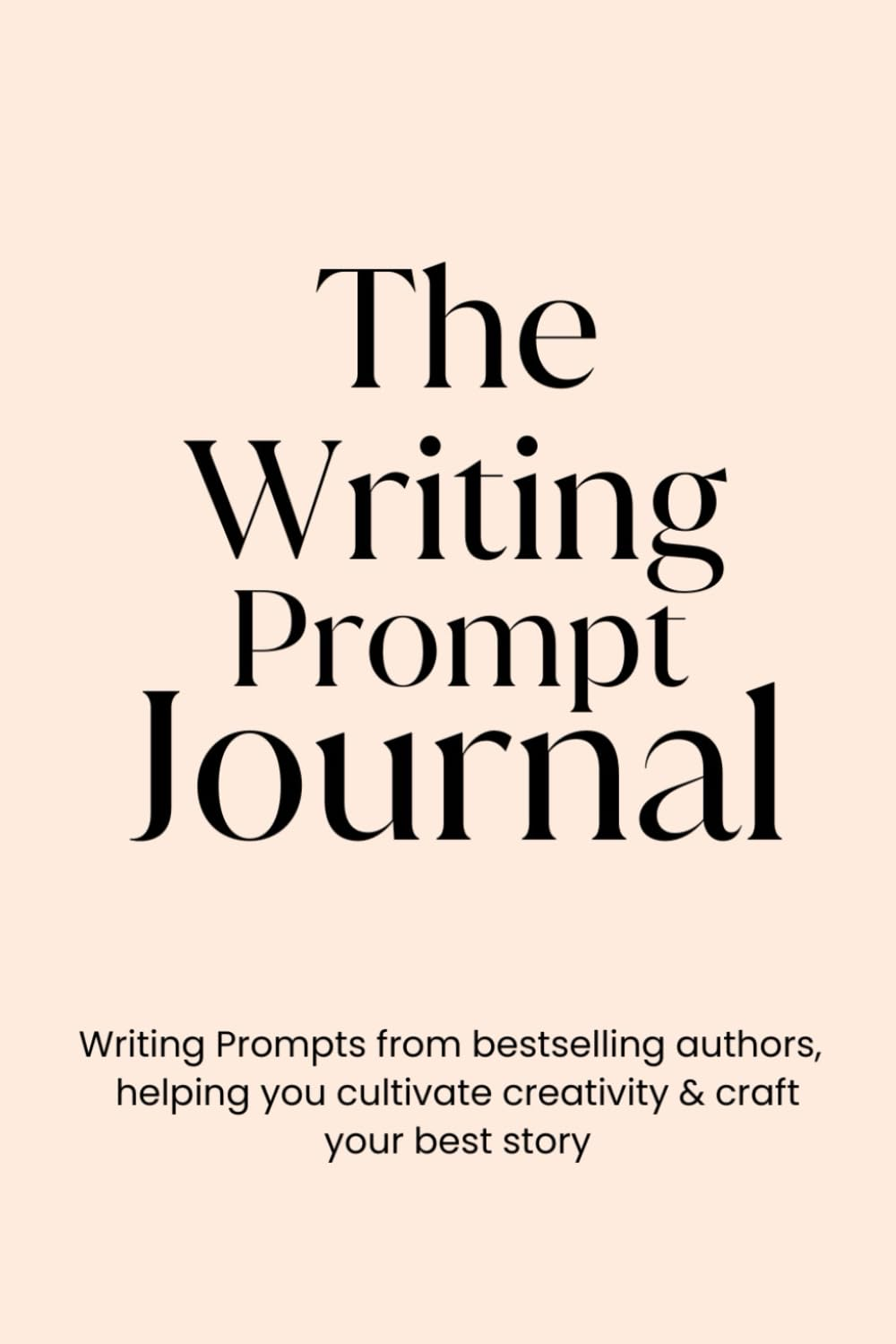 The Writing Prompt Journal: Writing Prompts from Bestselling Authors to Help Create Your Bestseller!