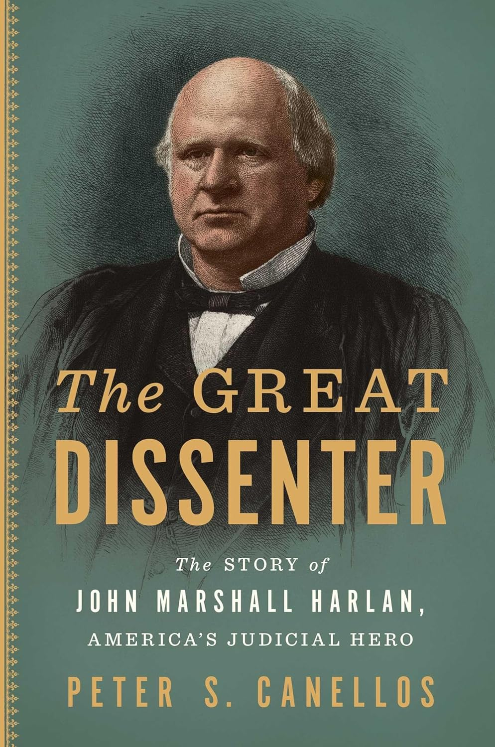 The Great Dissenter: the Story of John Marshall Harlan, America'S Judicial Hero
