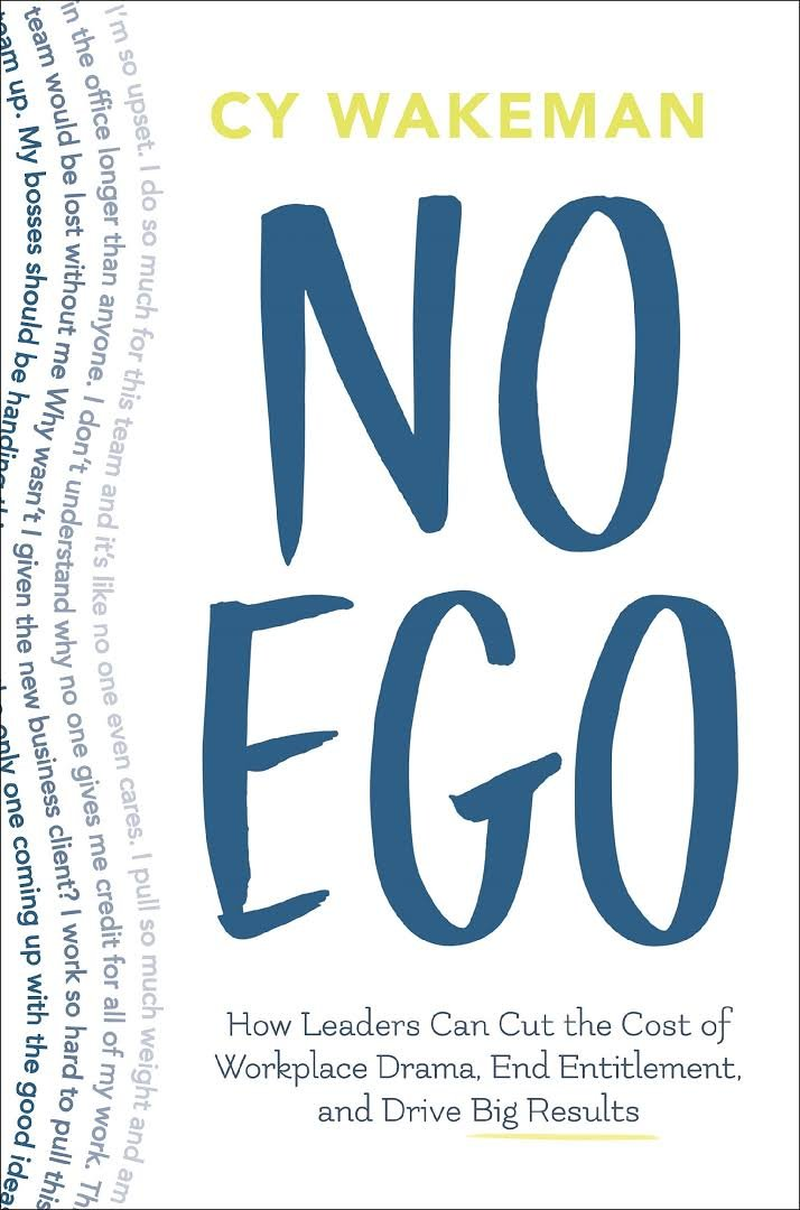 No Ego: How Leaders Can Cut the Cost of Workplace Drama, End Entitlementand Drive Big Results image number 1