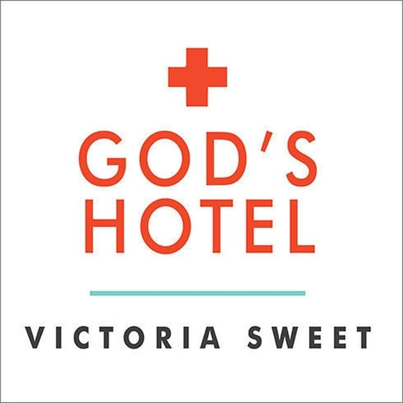God'S Hotel: a Doctor, a Hospital, and a Pilgrimage to the Heart of Medicine