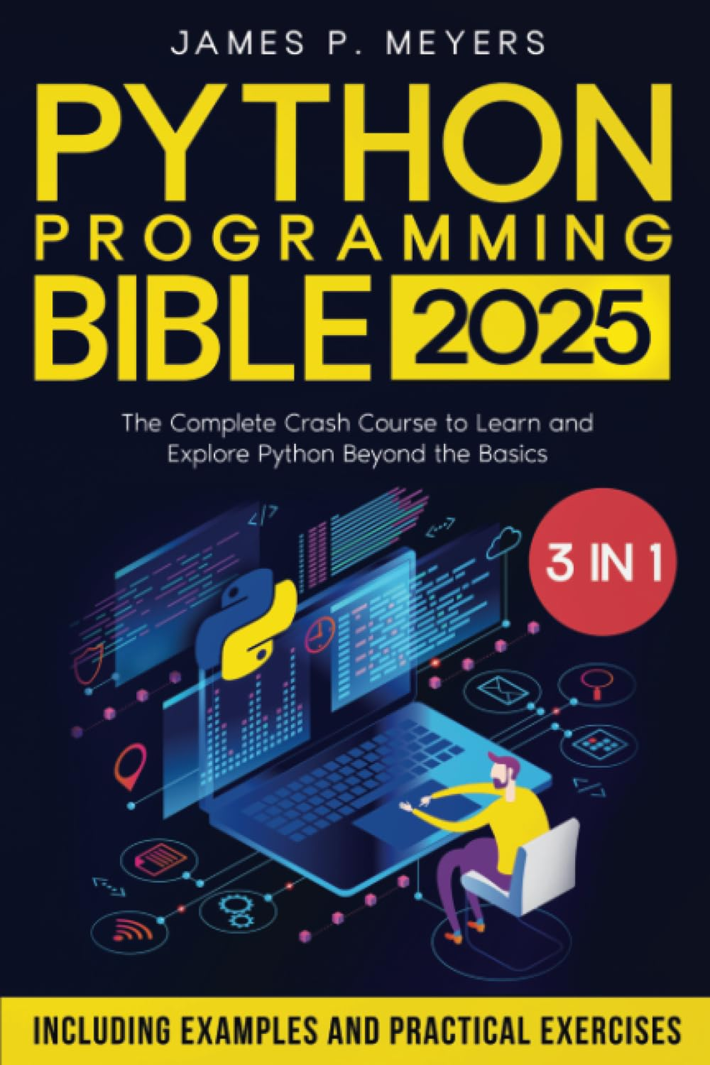 Python Programming Bible: [3 in 1] the Complete Crash Course to Learn and Explore Python beyond the Basics. Including Examples and Practical Exercises to Master Python from Beginners to Pro image number 1