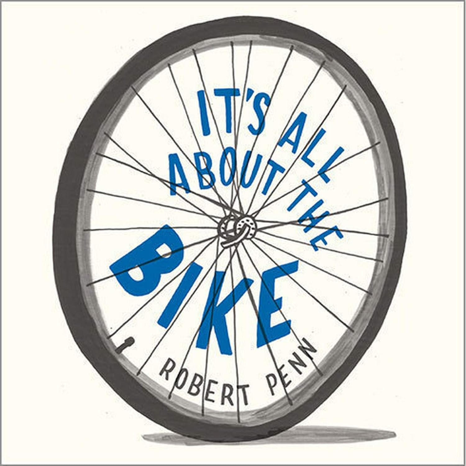 It'S All about the Bike: the Pursuit of Happiness on Two Wheels