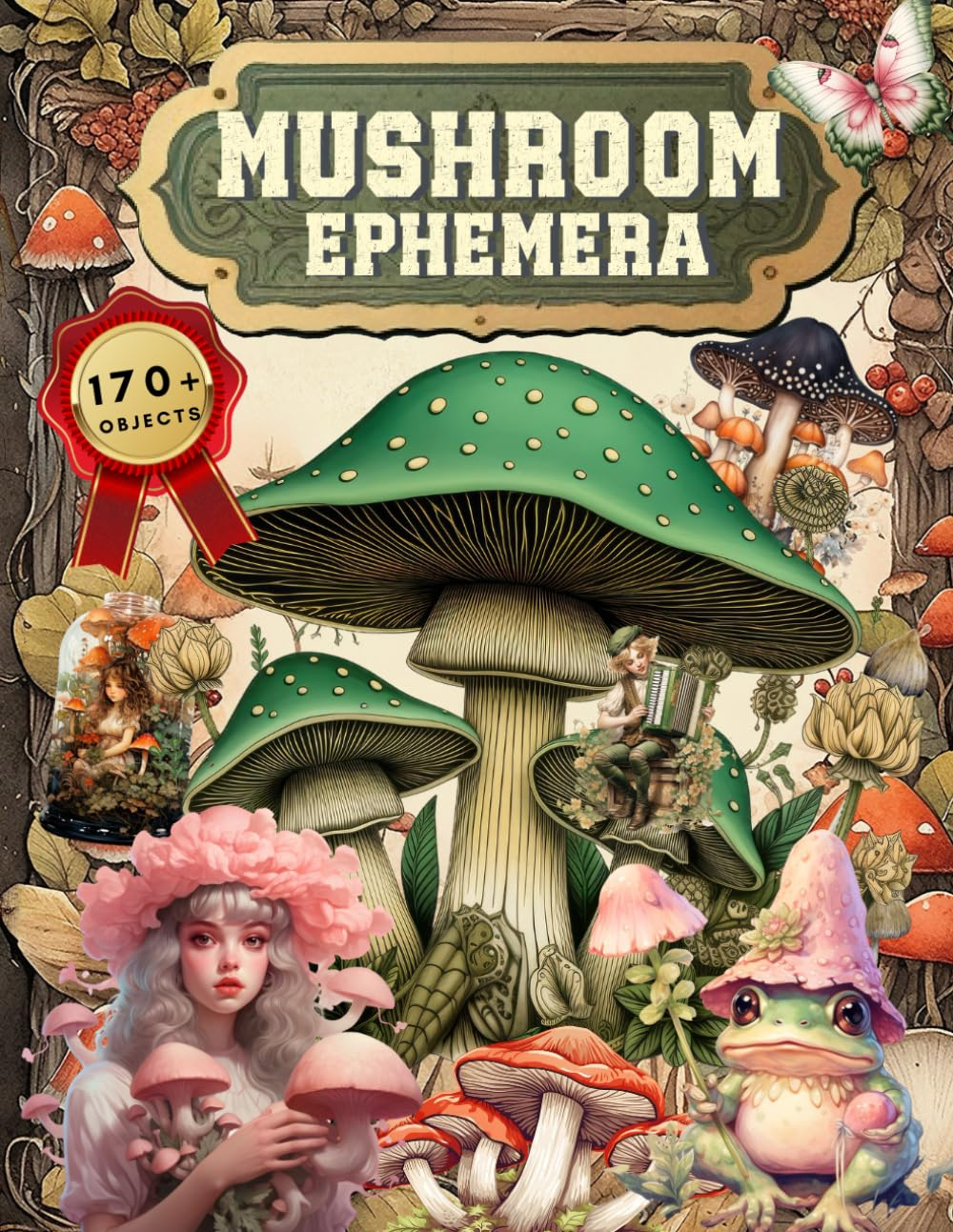 Mushroom Ephemera Book: High Quality Images of Fungus for Paper Crafts, Scrapbooking, Mixed Media, Junk Journals, Decorative Art, Artist Trading Cards, and More.