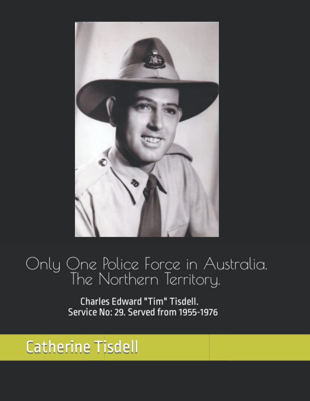 Only One Police Force in Australia. the Northern Territory.: Charles Edward "Tim" Tisdell. Service No: 29. Served from 1955-1976