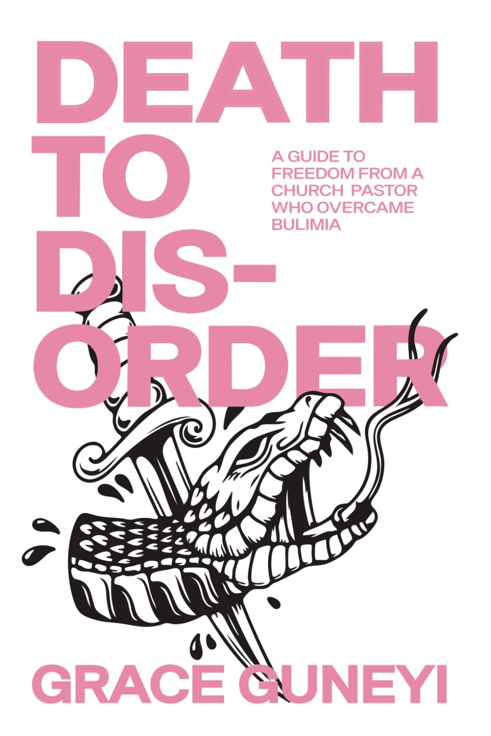 Death to Disorder: a Guide to Freedom from a Church Pastor Who Overcame Bulimia