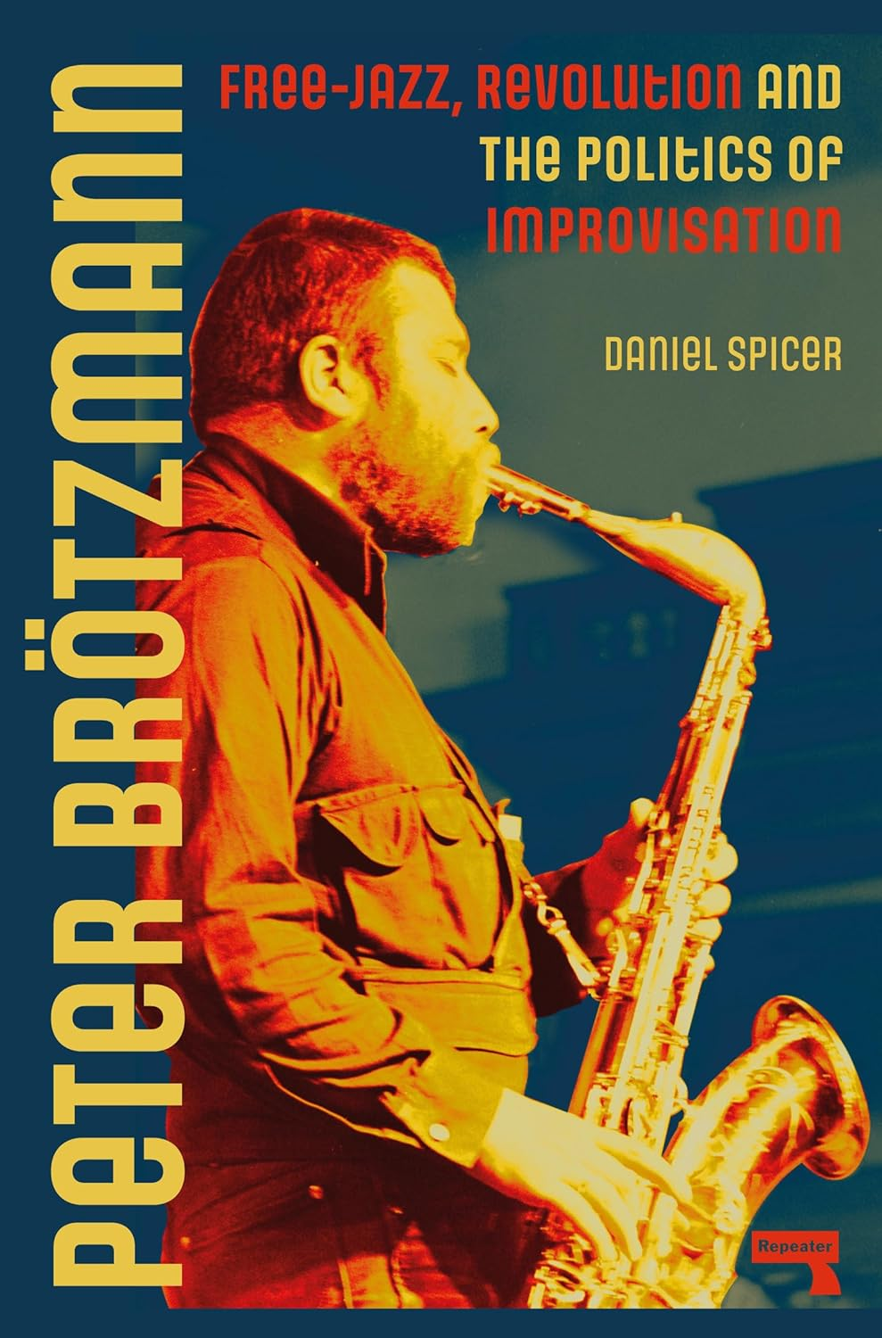 Peter Br&ouml;tzmann: Free-Jazz, Revolution and the Politics of Improvisation