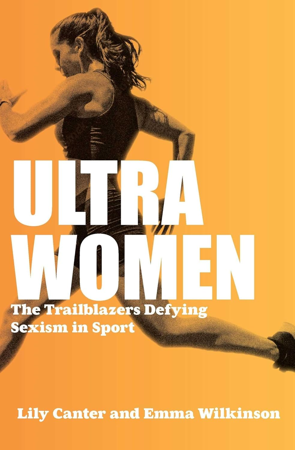 Ultra Women: the Trailblazers Defying Sexism in Sport: Shortlisted for William Hill Sports Book of the Year: Volume 5