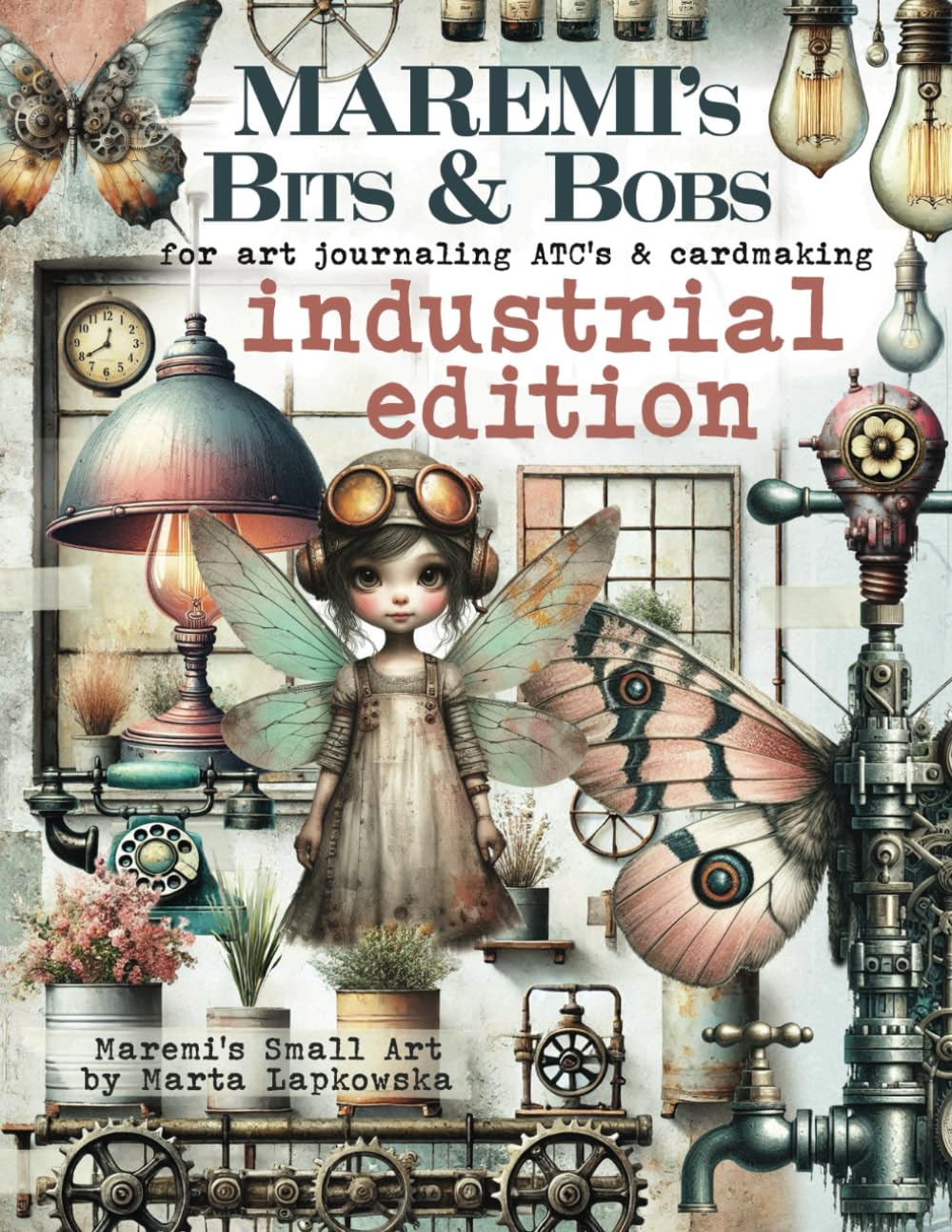 MAREMI'S Bits & Bobs for Art Journaling Atc'S & Cardmaking INDUSTRIAL EDITION: 500+ Steampunk Elements