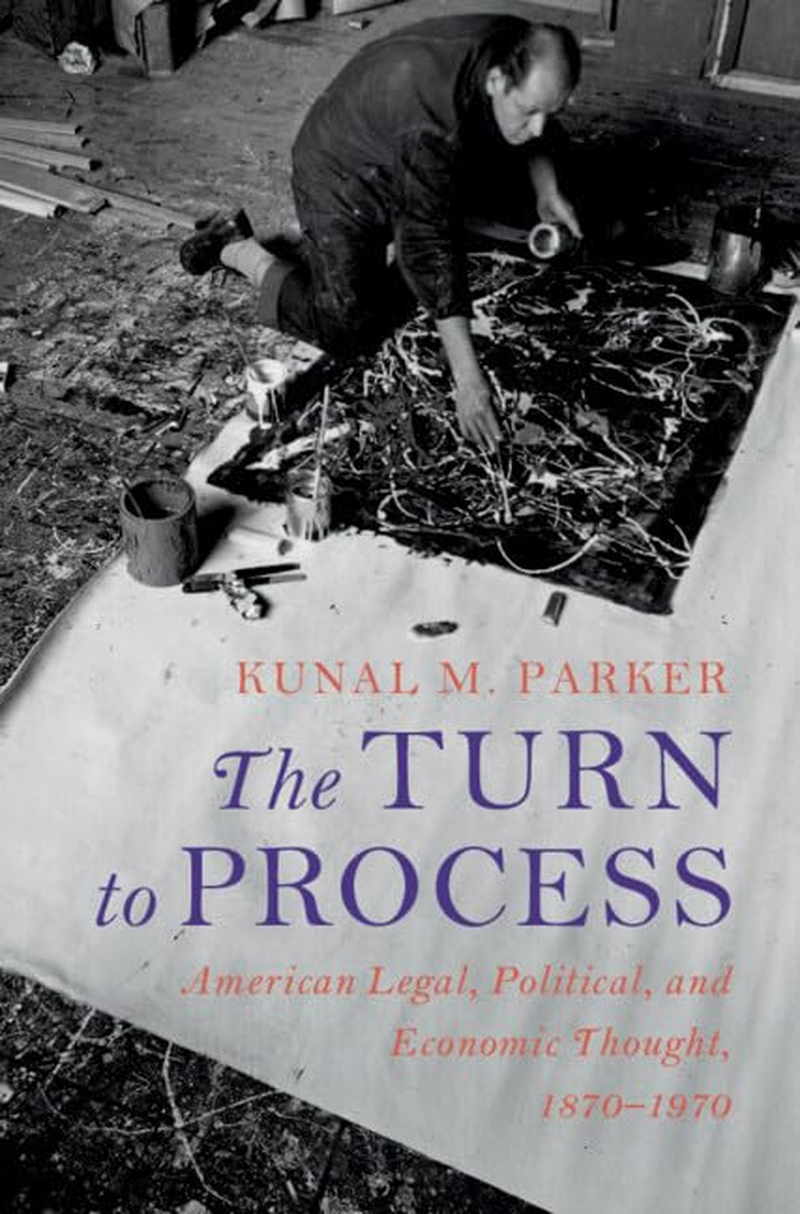 The Turn to Process: American Legal, Political, and Economic Thought, 1870&ndash;1970 image number 1