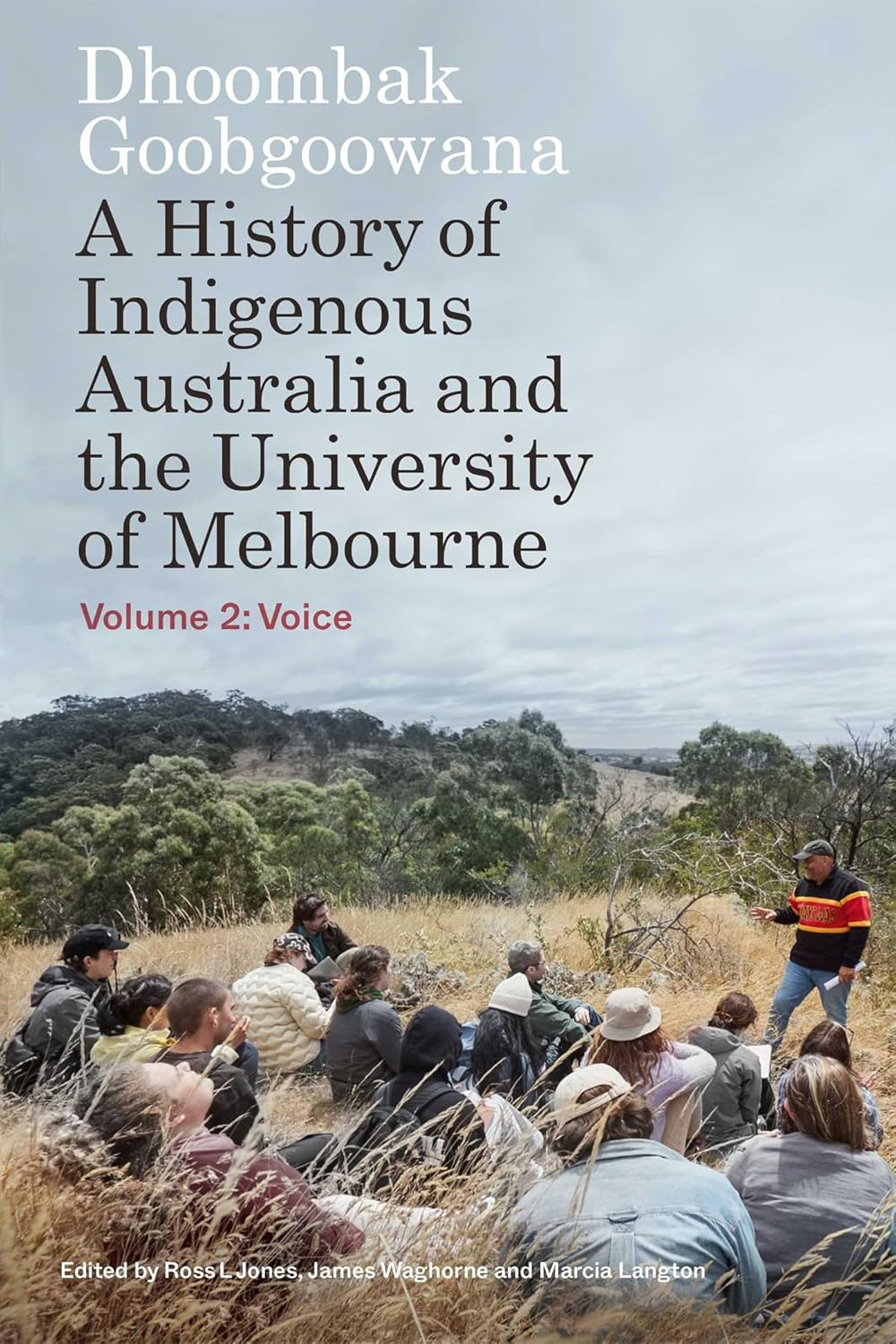 Dhoombak Goobgoowana: a History of Indigenous Australia and the University of Melbourne - Volume 2: Voice