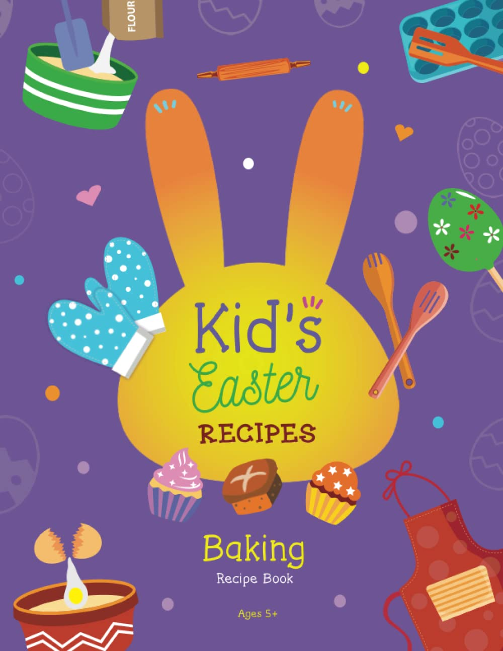 Kid'S Easter Recipes: Easter Holiday Baking Recipe Book for Kids Ages 5 +