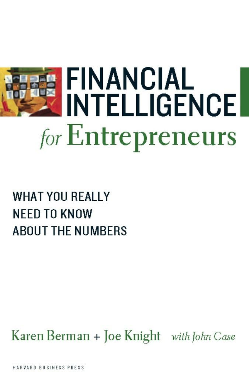 Financial Intelligence for Entrepreneurs: What You Really Need to Know about the Numbers image number 2