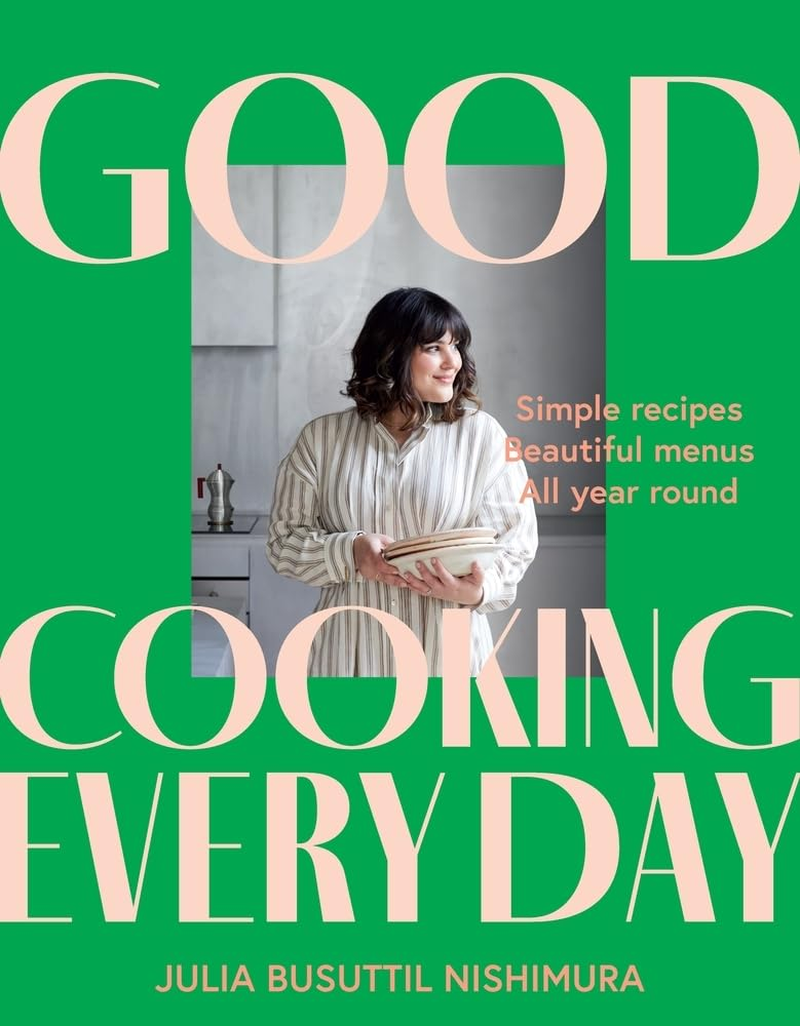 Good Cooking Every Day: Simple Recipes. Beautiful Menus. All Year Round.