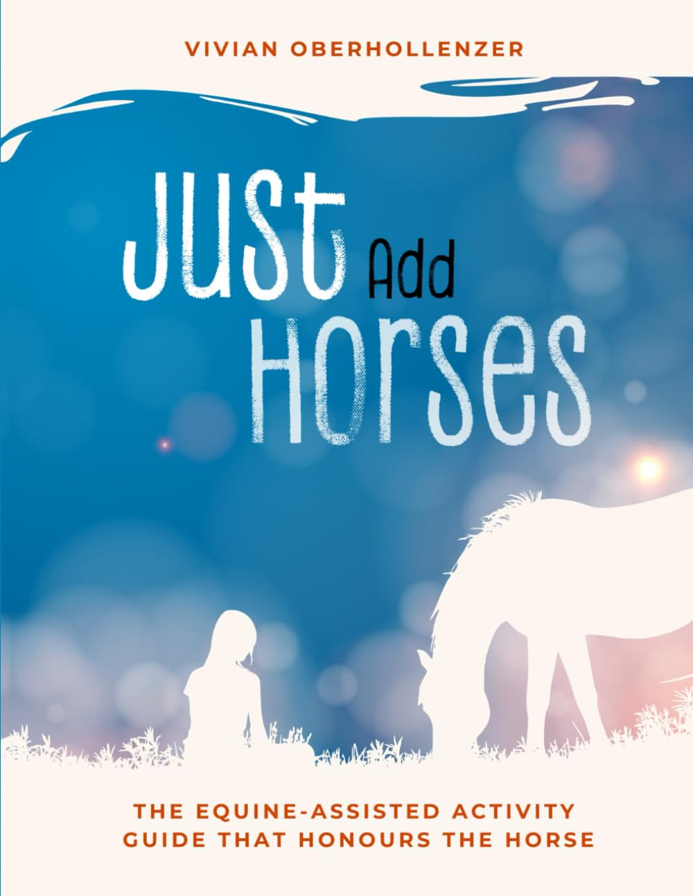 Just Add Horses: the Equine-Assisted Activity Guide That Honours the Horse image number 1