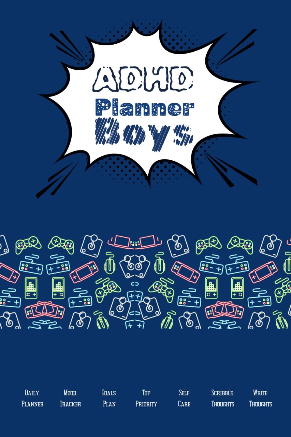 ADHD Planner for Teen and Student Boys: for Goals Plan, Mood Tracker, Top Priorities, Self Care Affirmation, Medicine Reminder, Notes and Scribbles Page