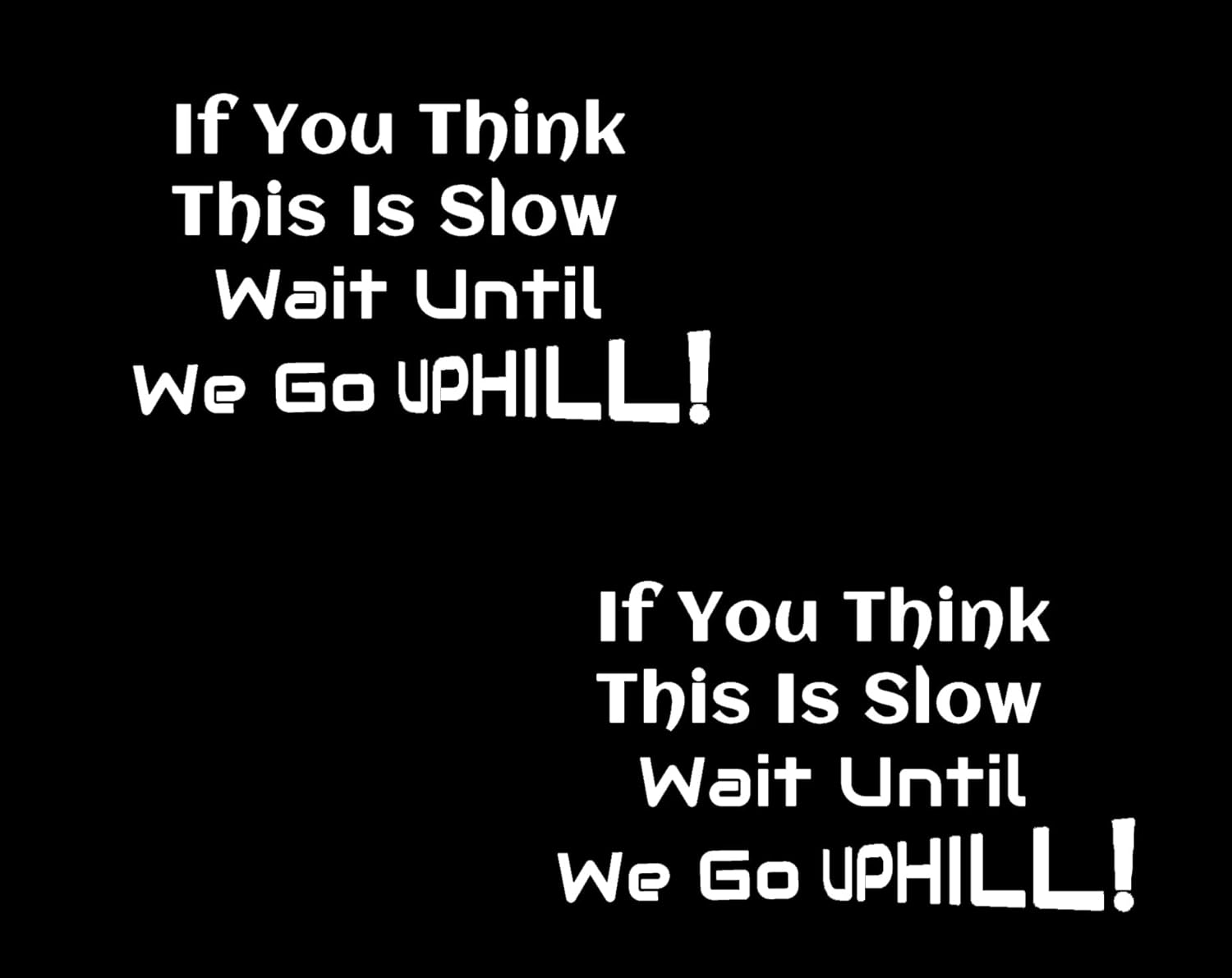 XTRAYXRAY IF You Think This Is Slow Wait until WE GO Uphill Car Decal Funny Window Bumper Decal Sticker Suitable for Cars, Trucks 2Pcs image number 3