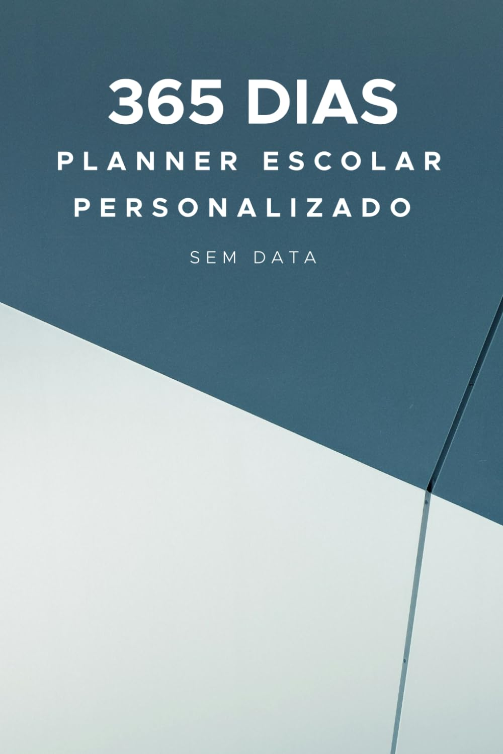 365 Dias Planner Escolar Personalizado Sem Data: Organize Seu Ano Com P&aacute;ginas Em Branco Para Personalizar, Planeje Suas Atividades Di&aacute;rias E Crie O Seu Pr&oacute;prio Calend&aacute;rio! Ideal Para Estudantes.