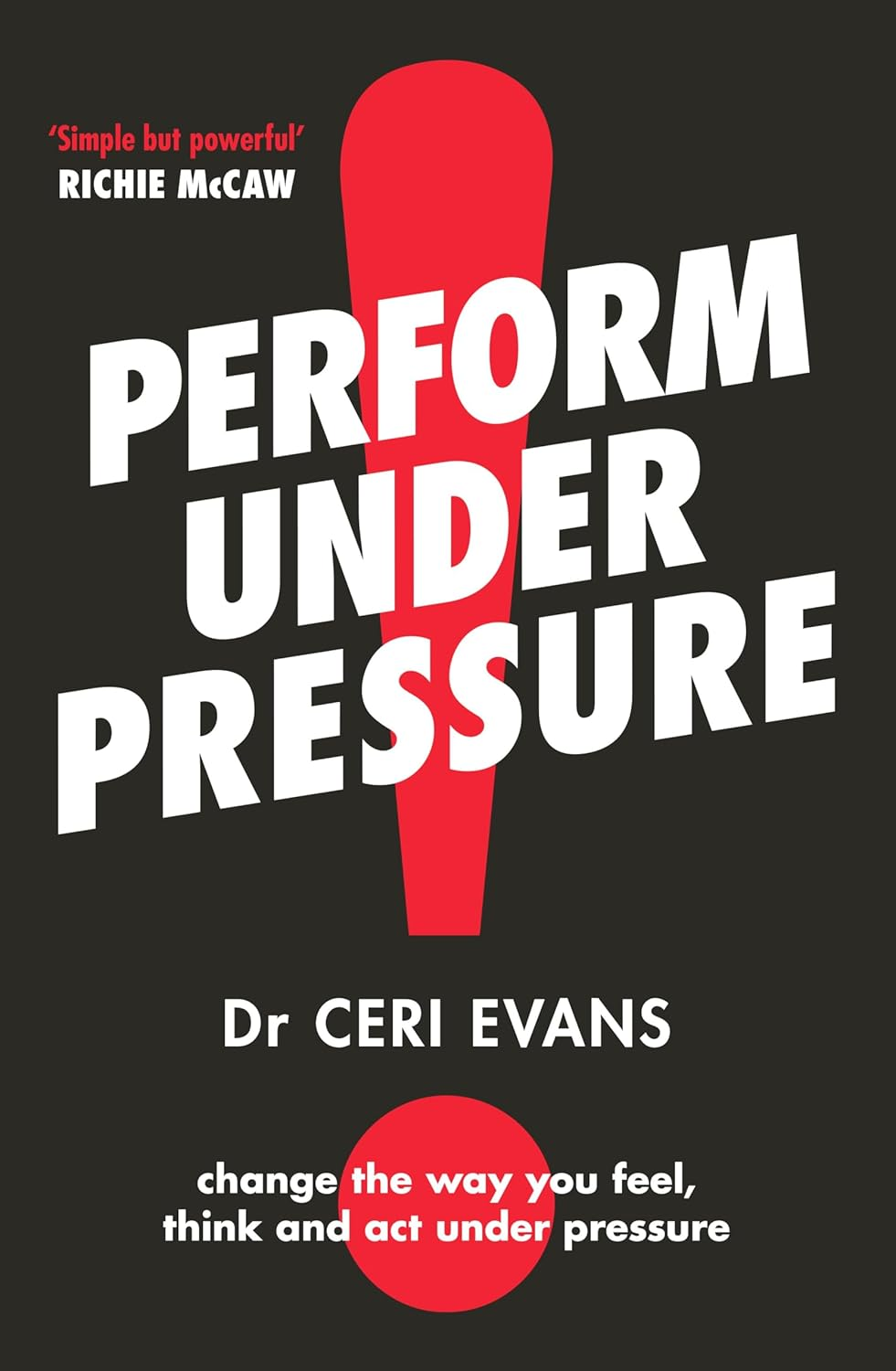 Perform under Pressure: the International Bestseller on How to Change the Way You Think, Feel and Act from Top Psychiatrist and Former Soccer Player - Paperback