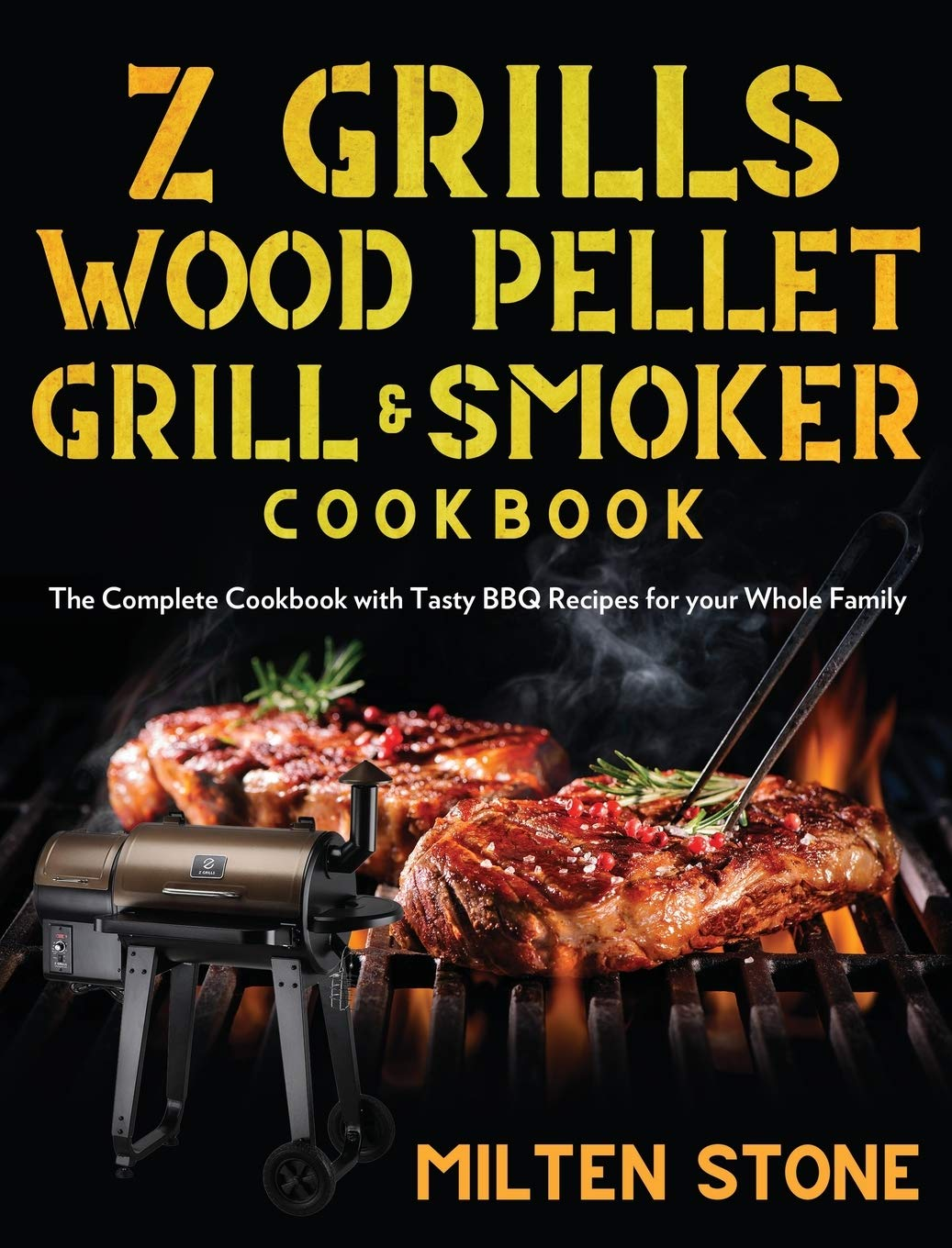 Z Grills Wood Pellet Grill & Smoker Cookbook: the Complete Cookbook with Tasty BBQ Recipes for Your Whole Family