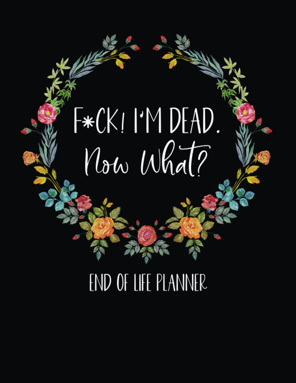 Independently Published 2023 Faux Leather Black Letter Size End of Life Planner: F*Ck! I'M Dead. Now What?: End of Life Planner