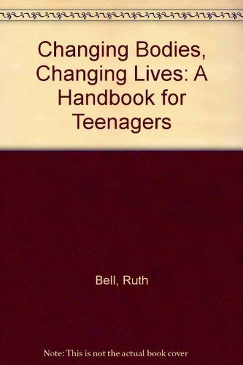 Changing Bodies, Changing Lives: a Book for Teens on Sex and Relationships