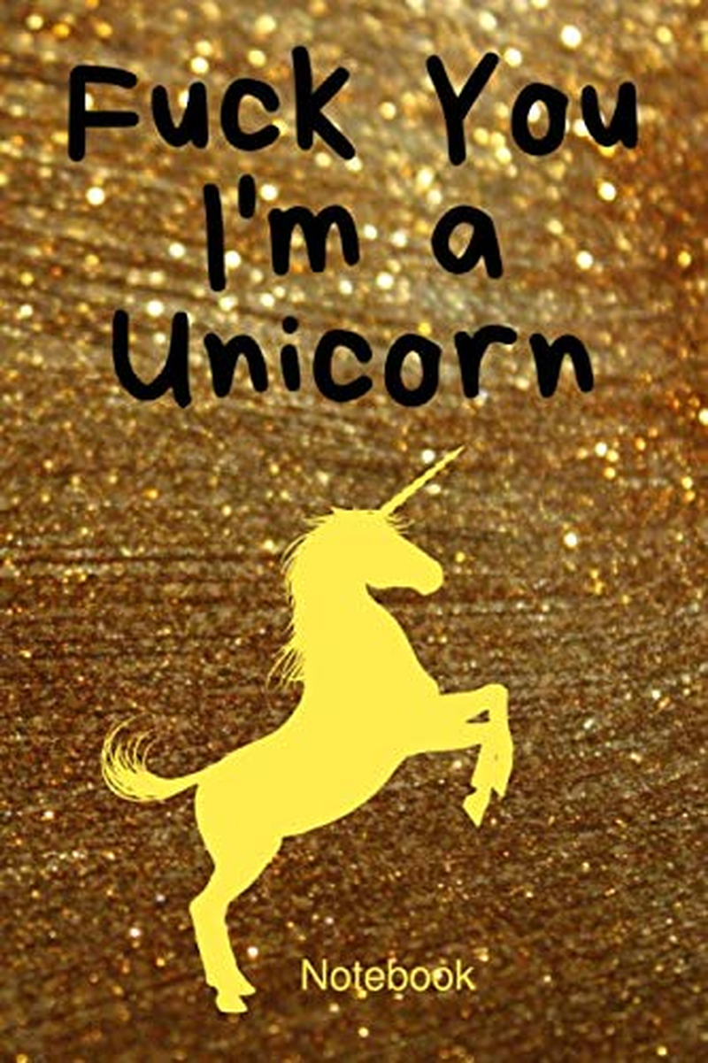 Fuck You I'M a Unicorn: Lined Notebook/Diary/Journal for People Who Don'T Give a Sh**T about Others Opinions. 6*9 Inches. Sparkling Cover. White Pages. to Take Notes
