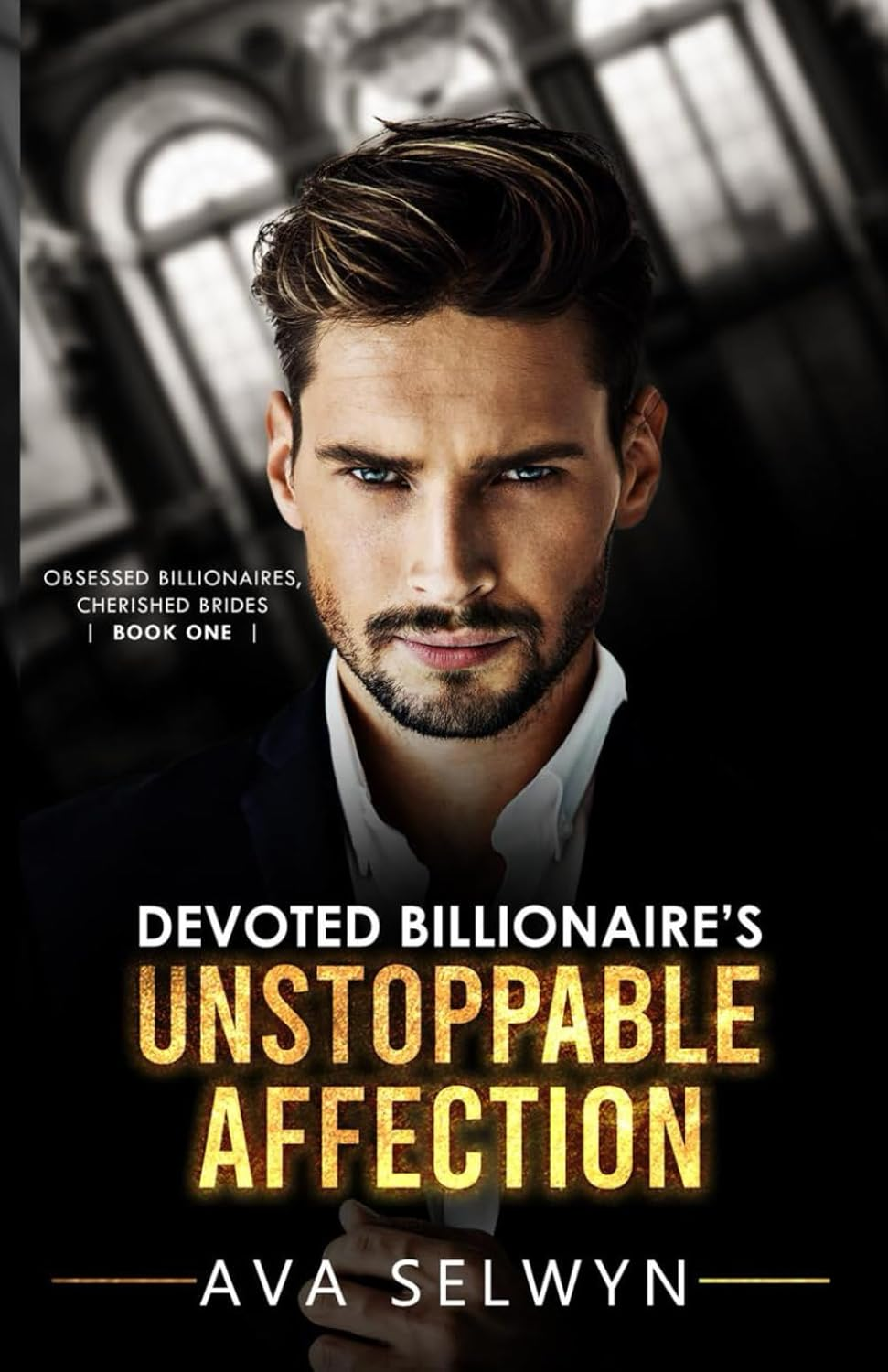 Devoted Billionaire&rsquo;S Unstoppable Affection (Obsessed Billionaires, Cherished Brides Series #1)
