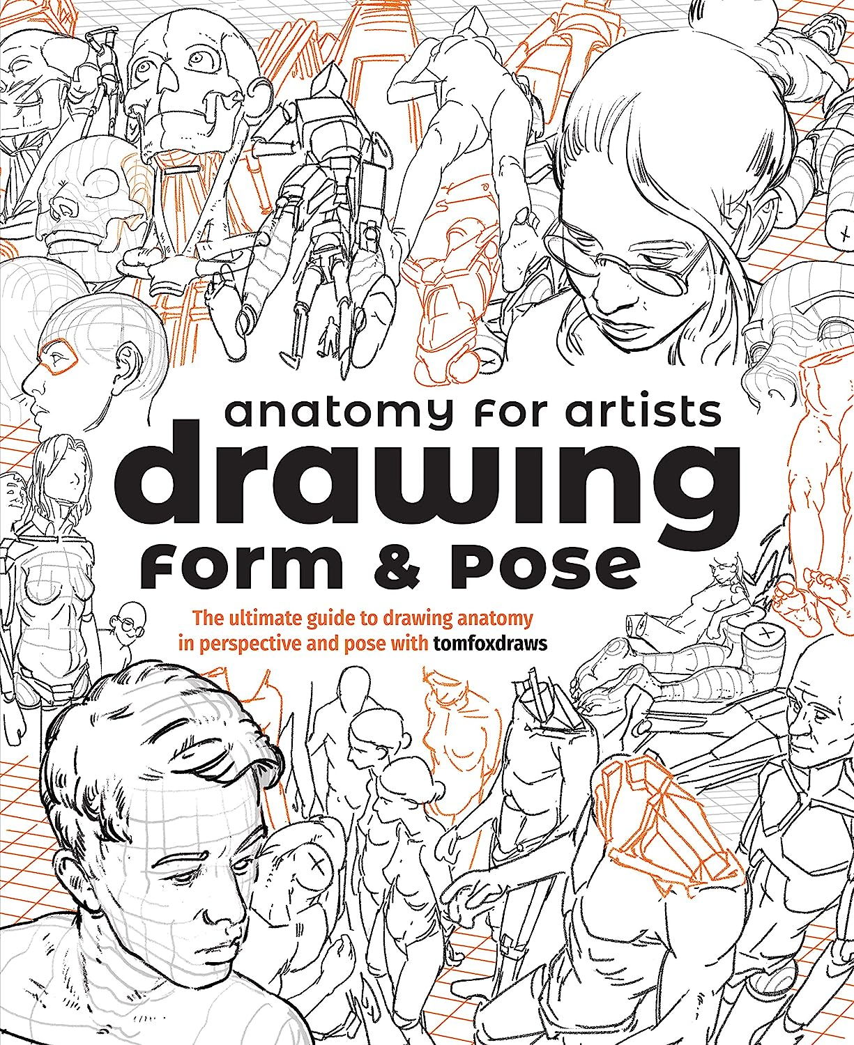 Anatomy for Artists: Drawing Form & Pose: the Ultimate Guide to Drawing Anatomy in Perspective and Pose