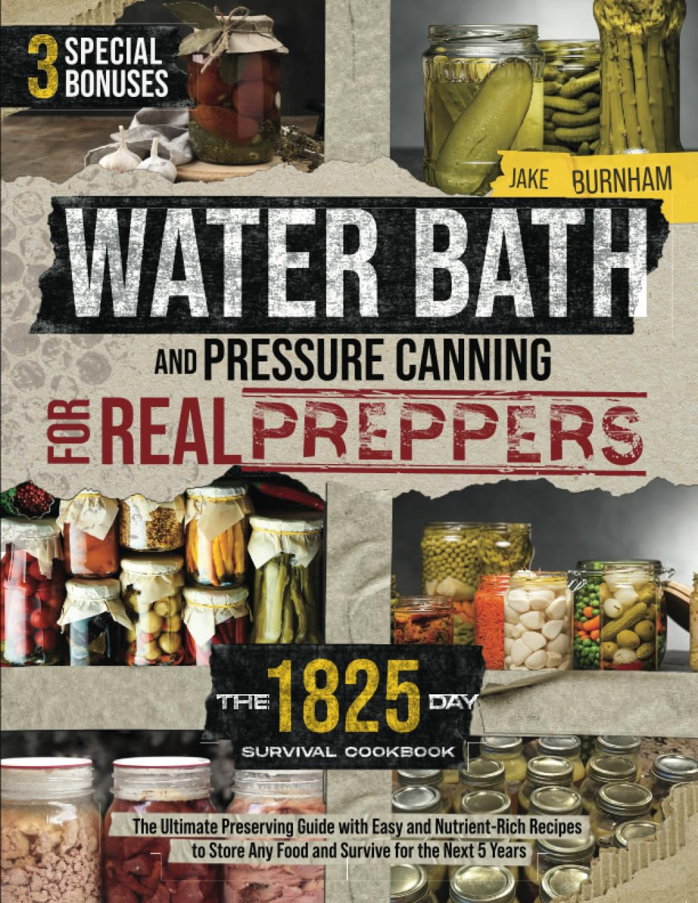 Water Bath and Pressure Canning for Real Preppers: the 1825-Day Survival Cookbook | the Ultimate Preserving Guide with Easy and Nutrient-Rich Recipes to Store Any Food and Survive for the Next 5 Years