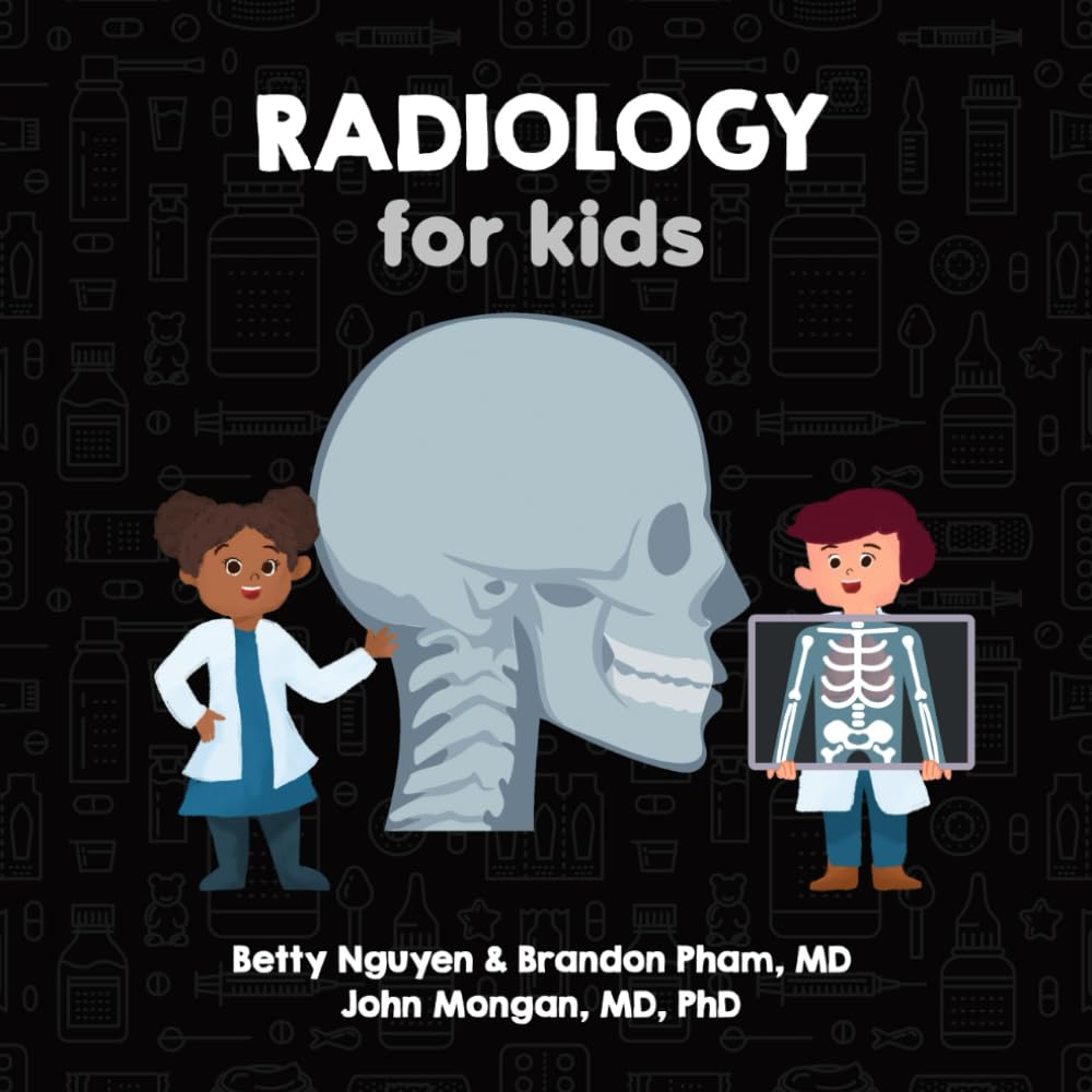 Radiology for Kids: a Fun Picture Book about X-Rays, CT, MRI, and Ultrasound for Children (Gift for Kids, Teachers, and Medical Students)