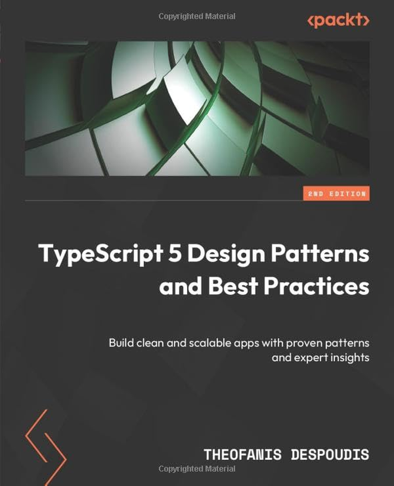 Typescript 5 Design Patterns and Best Practices: Build Clean and Scalable Apps with Proven Patterns and Expert Insights image number 1