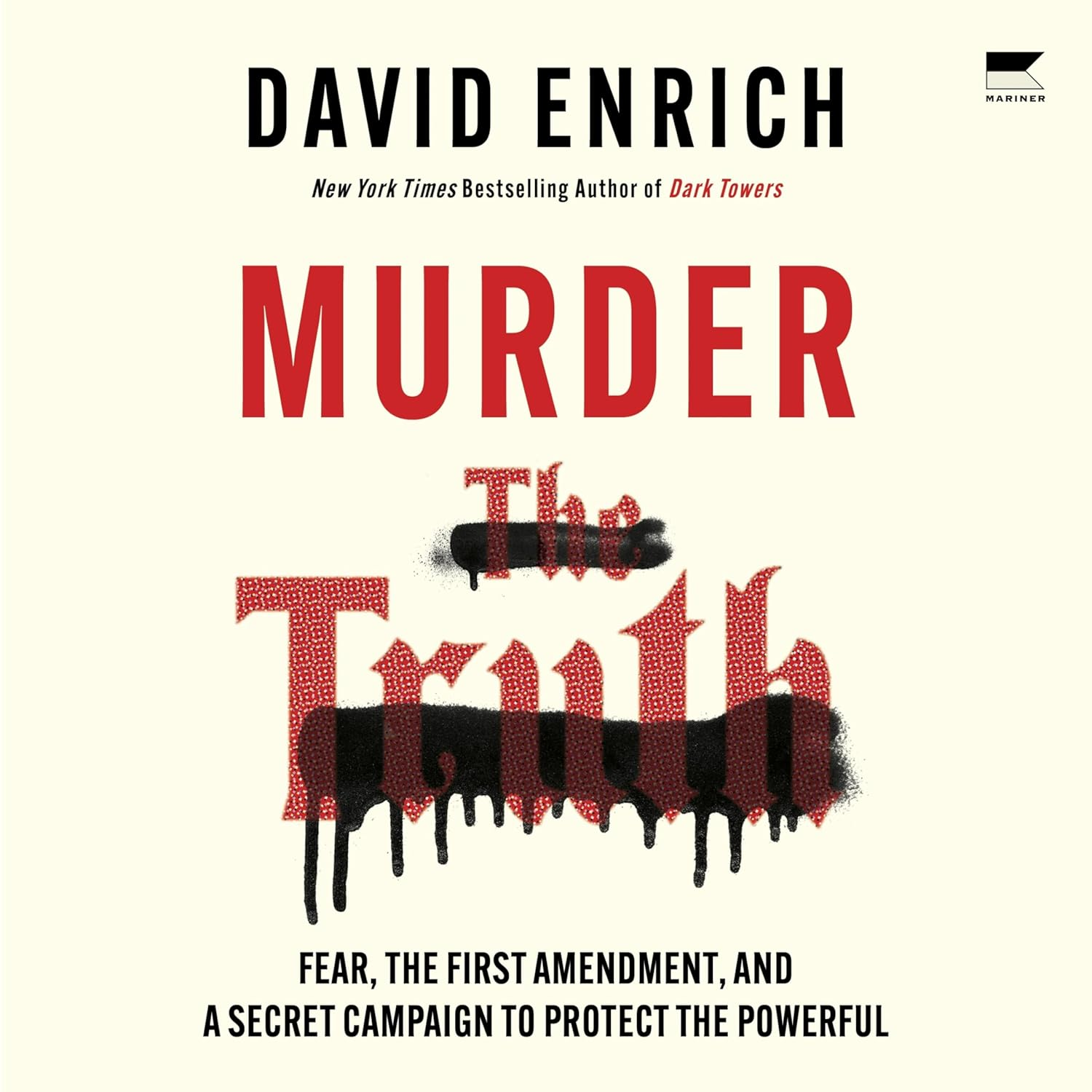 Murder the Truth: Fear, the First Amendment, and a Secret Campaign to Protect the Powerful