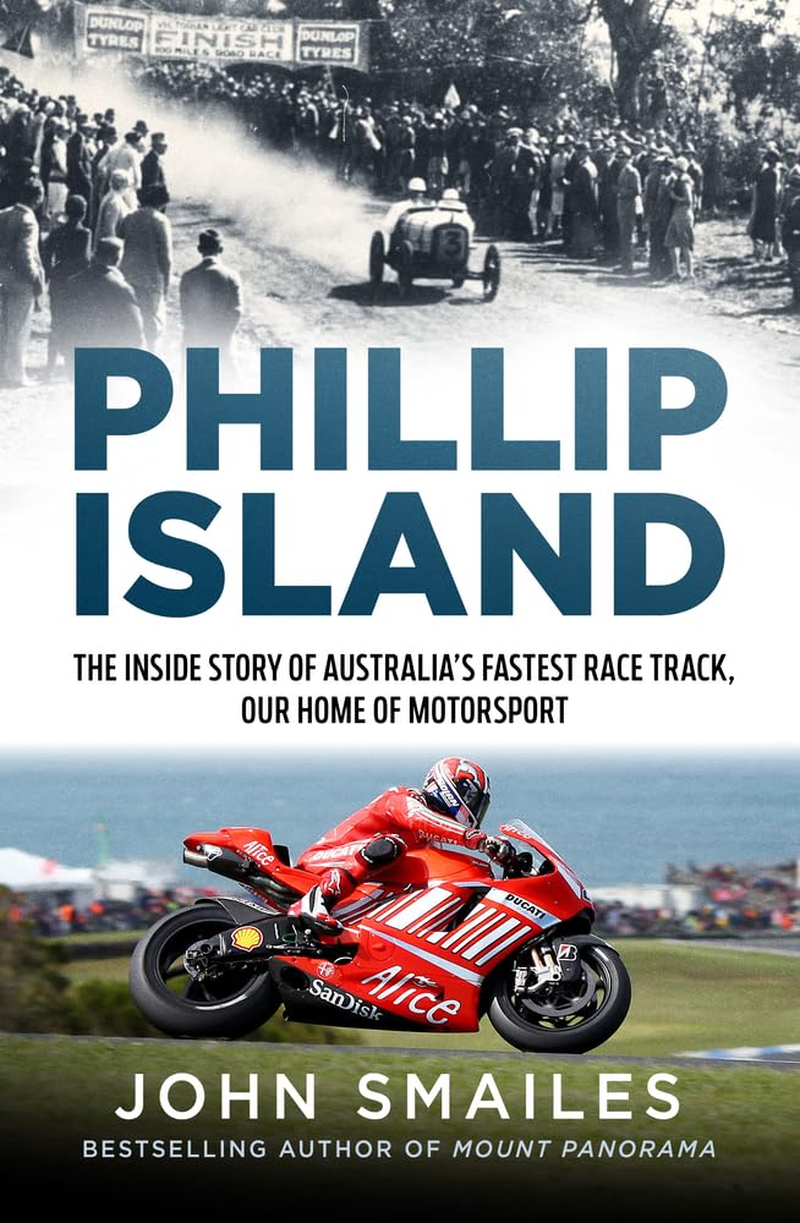 Phillip Island: the inside Story of Australia'S Fastest Racetrack, Our Home of Motorsport