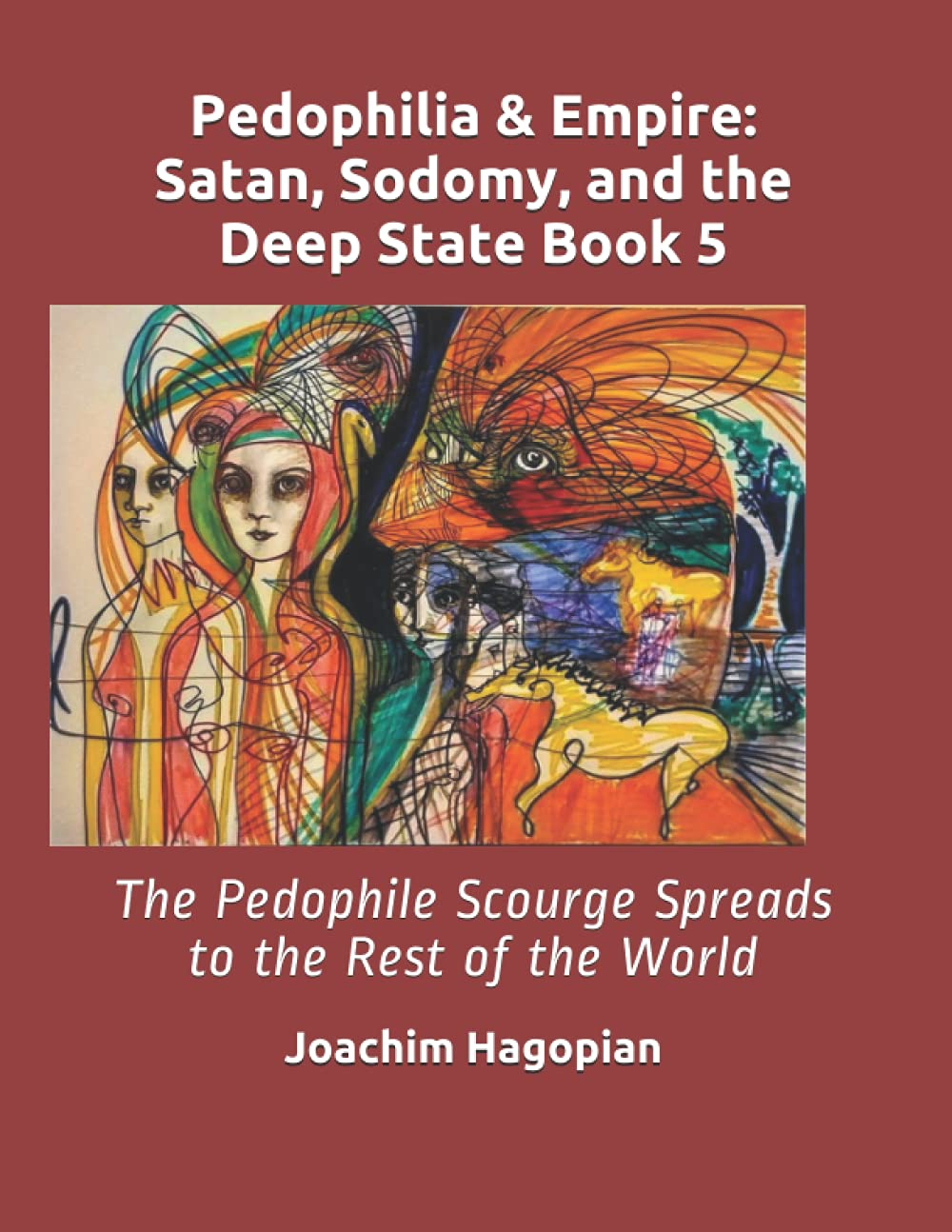 Pedophilia & Empire: Satan, Sodomy, and the Deep State Book 5: the Pedophile Scourge Spreads to the Rest of the World