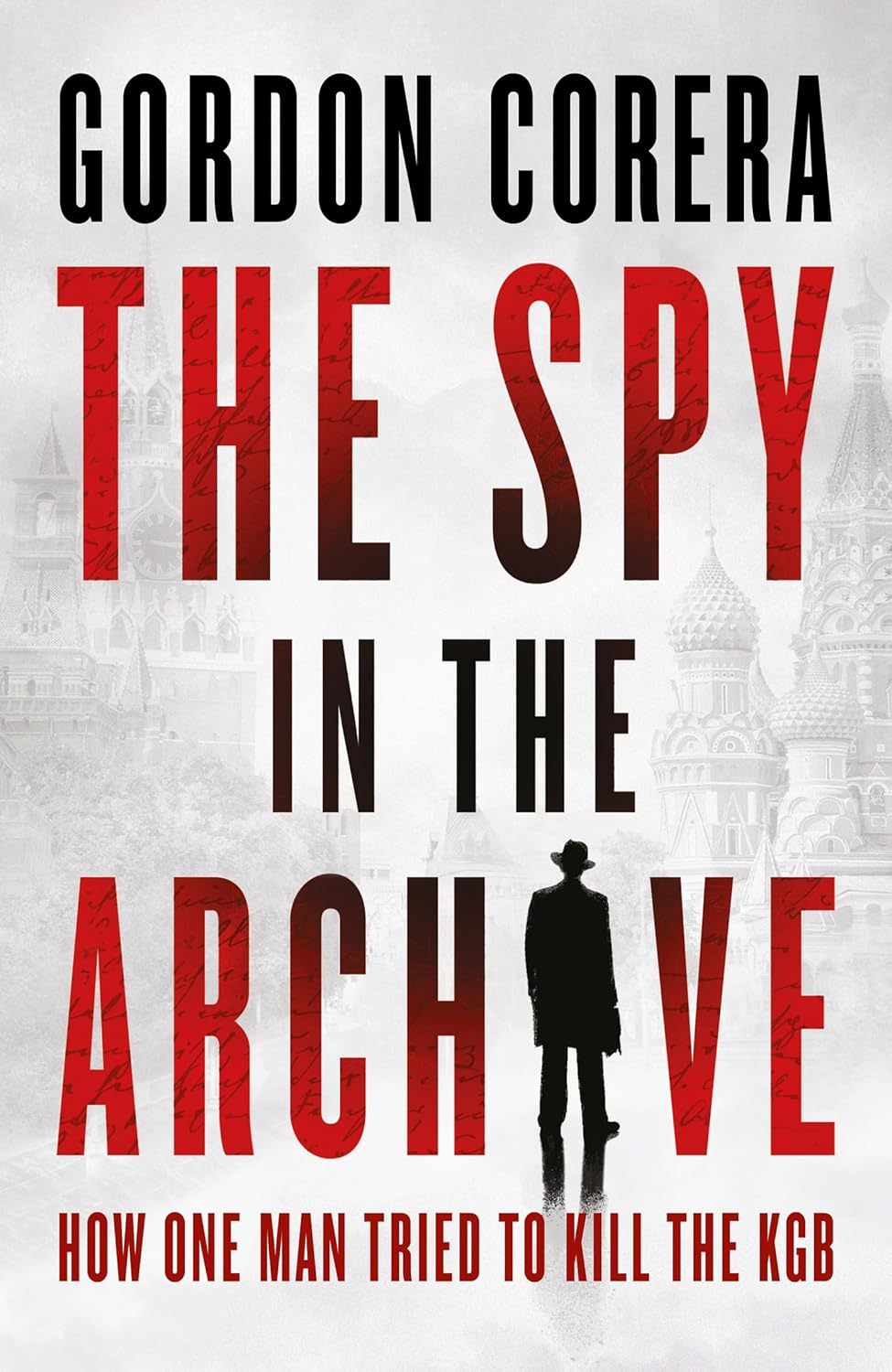 The Spy in the Archive: How One Man Tried to Kill the KGB