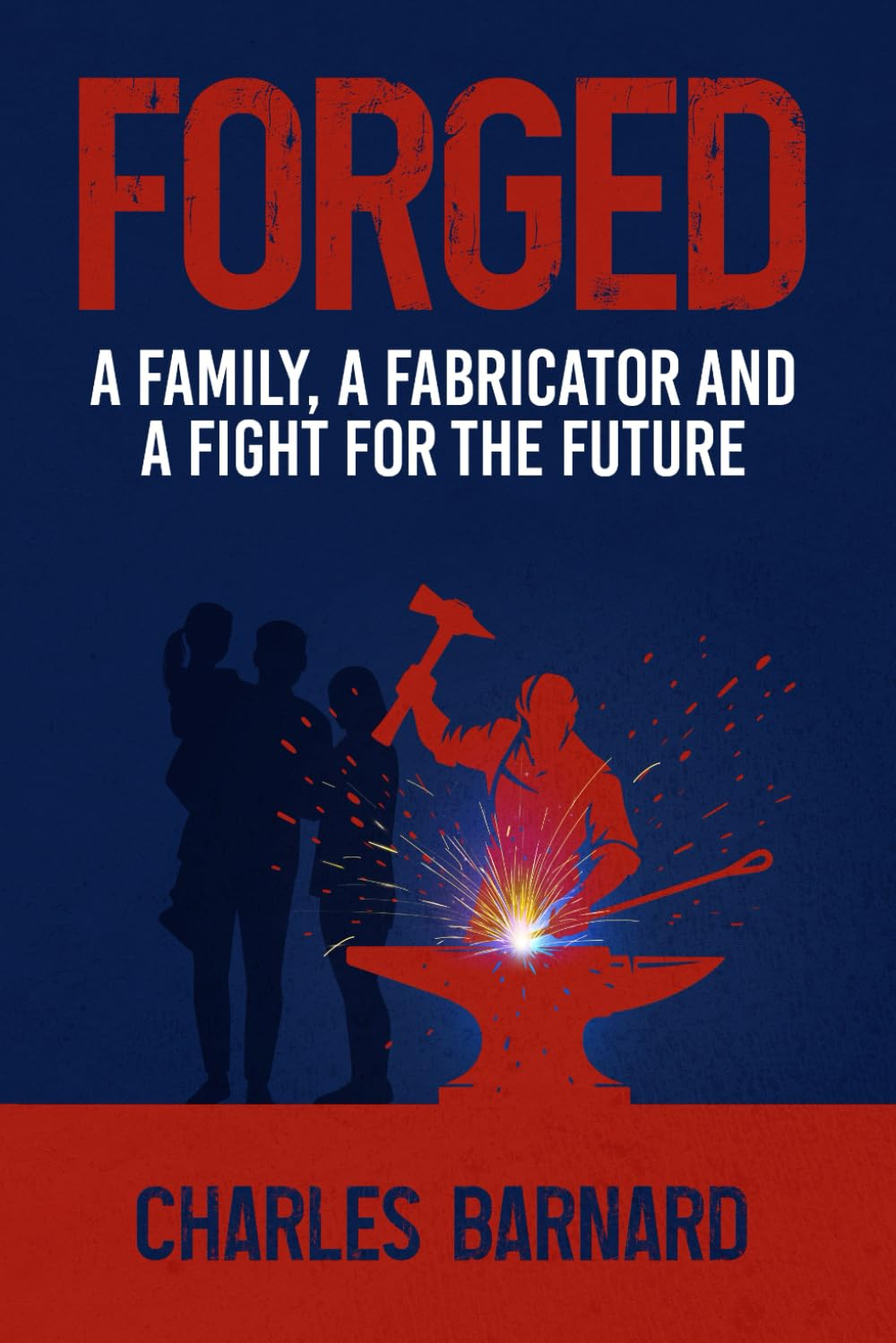 Forged: a Family, a Fabricator, and a Fight for the Future