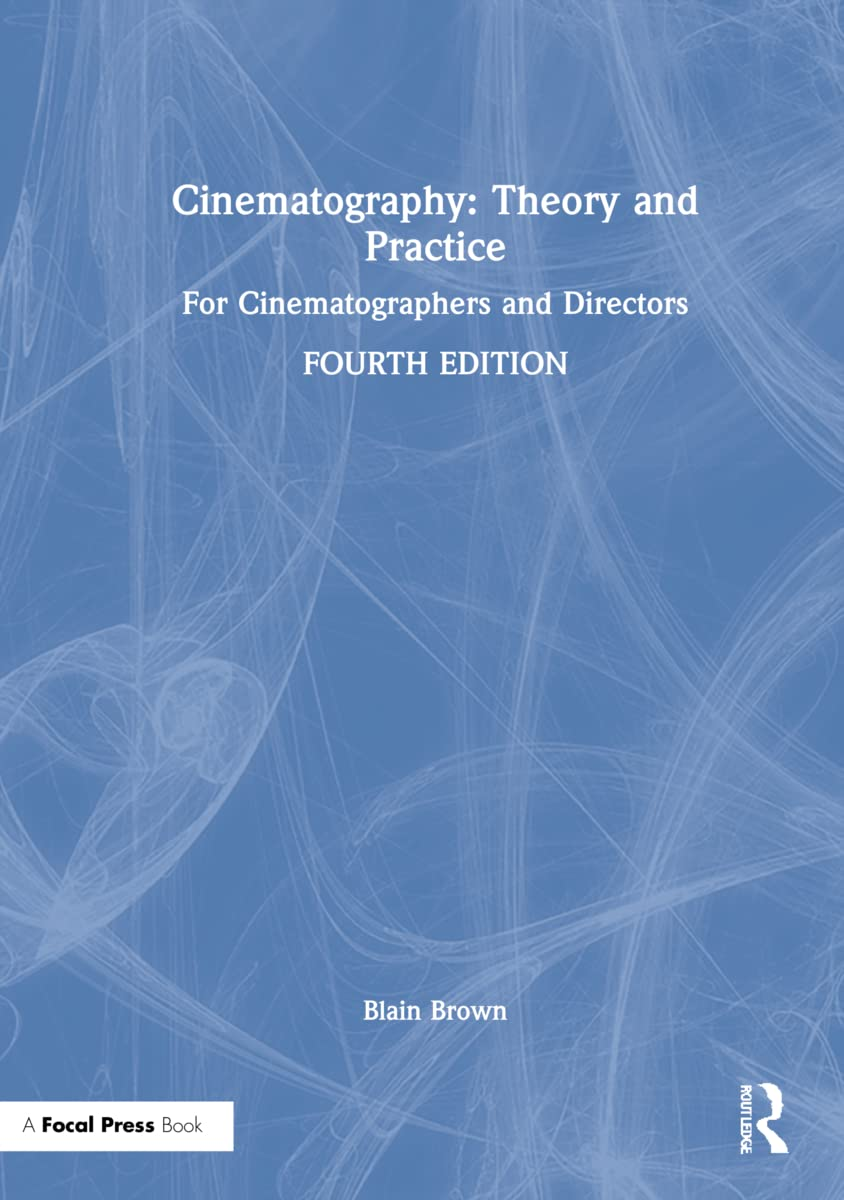 Cinematography: Theory and Practice: for Cinematographers and Directors